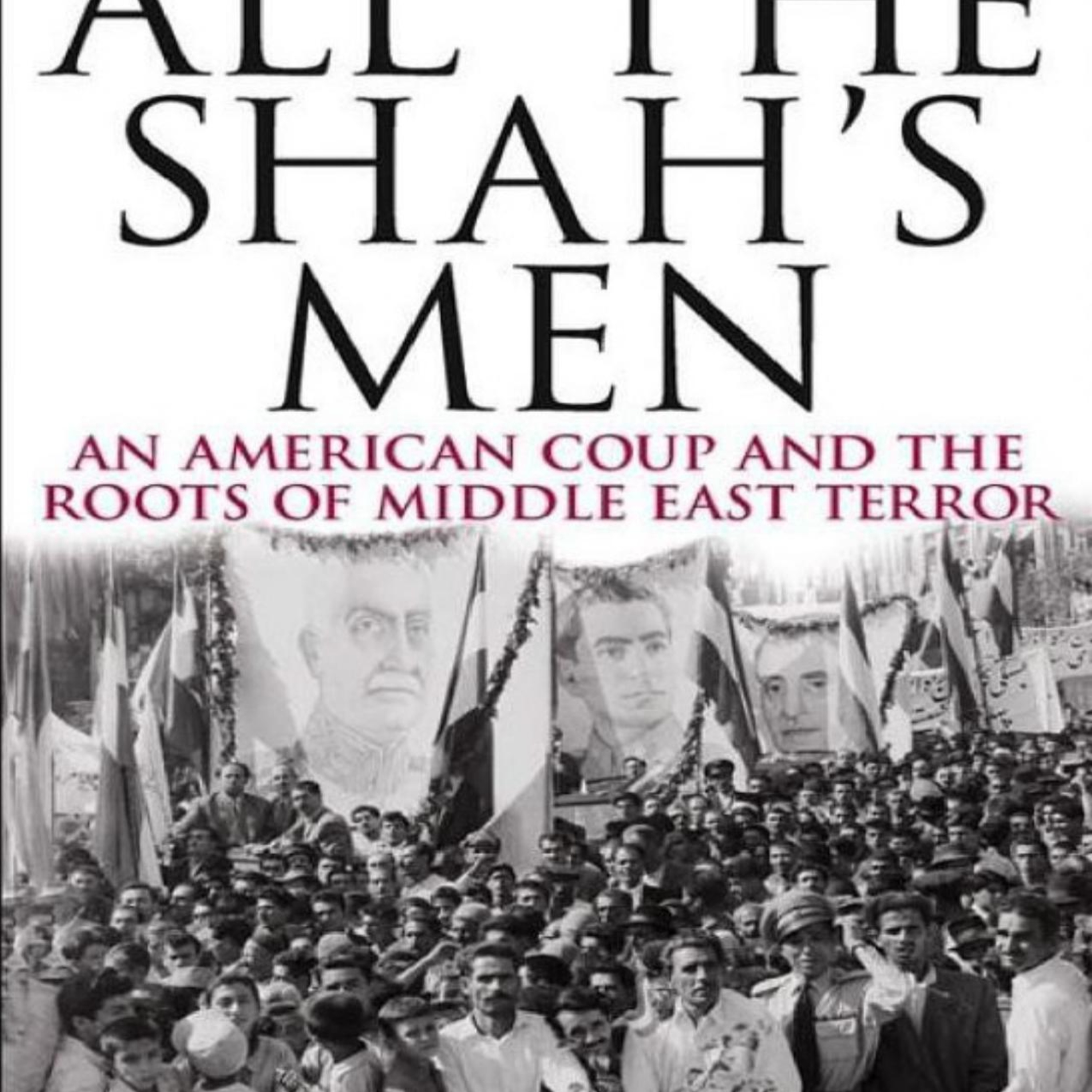 All the Shah’s Men: An American Coup and the Roots of Middle East Terror — Blowback’s Hidden Cost episode artwork