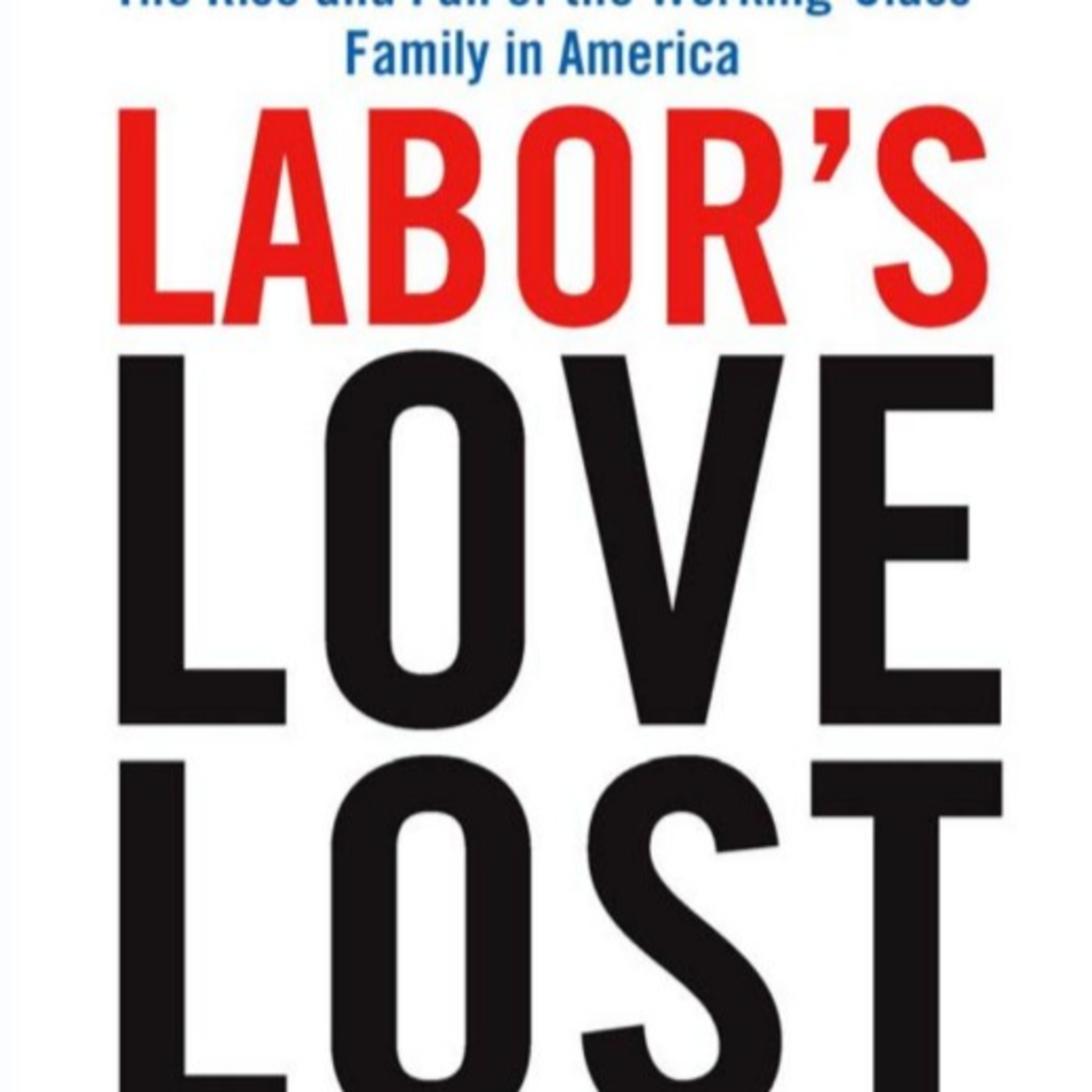 Labor's Love Lost: How the Economy Built—and Unbuilt—the American Family episode artwork