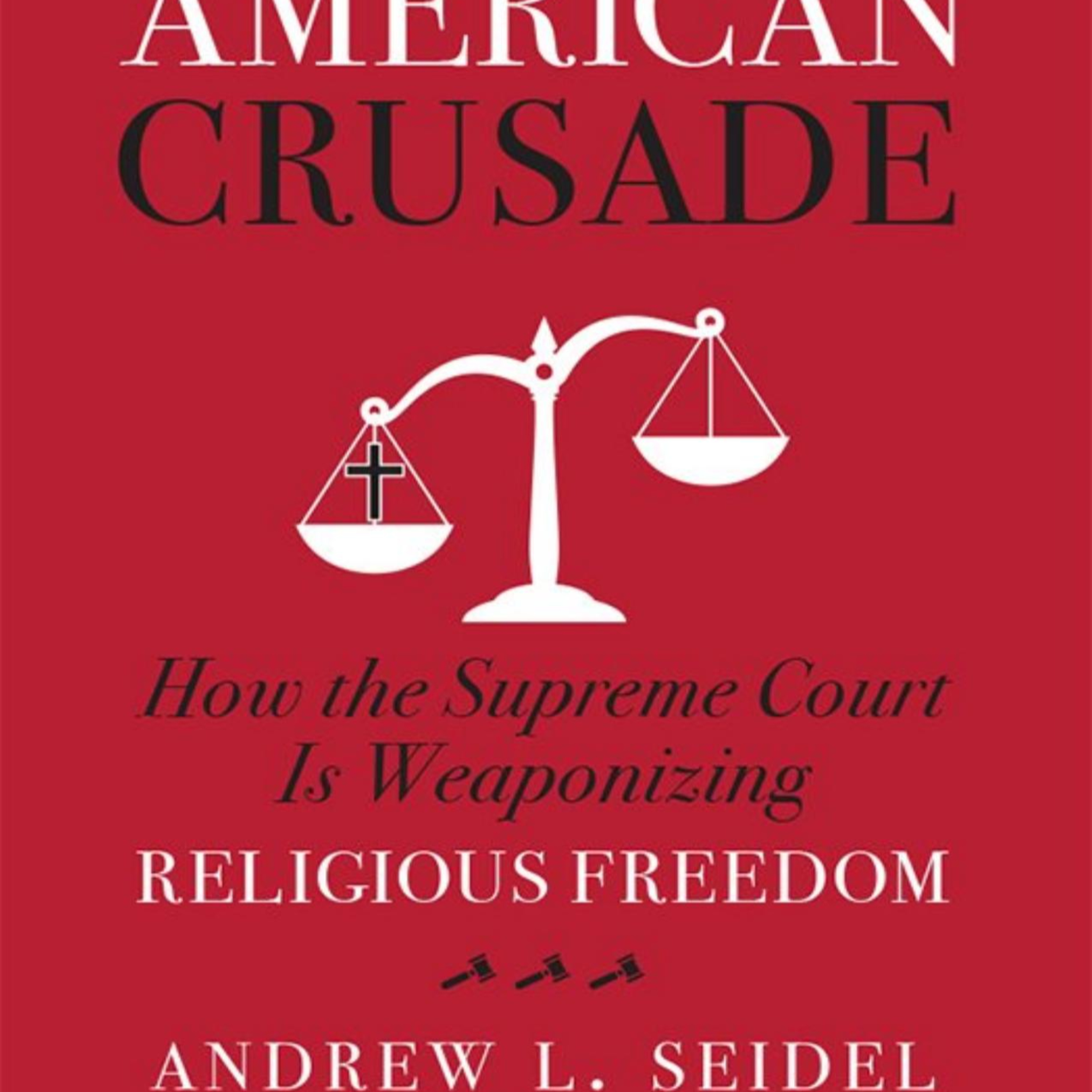 American Crusade: How the Supreme Court Is Weaponizing Religious Freedom episode artwork