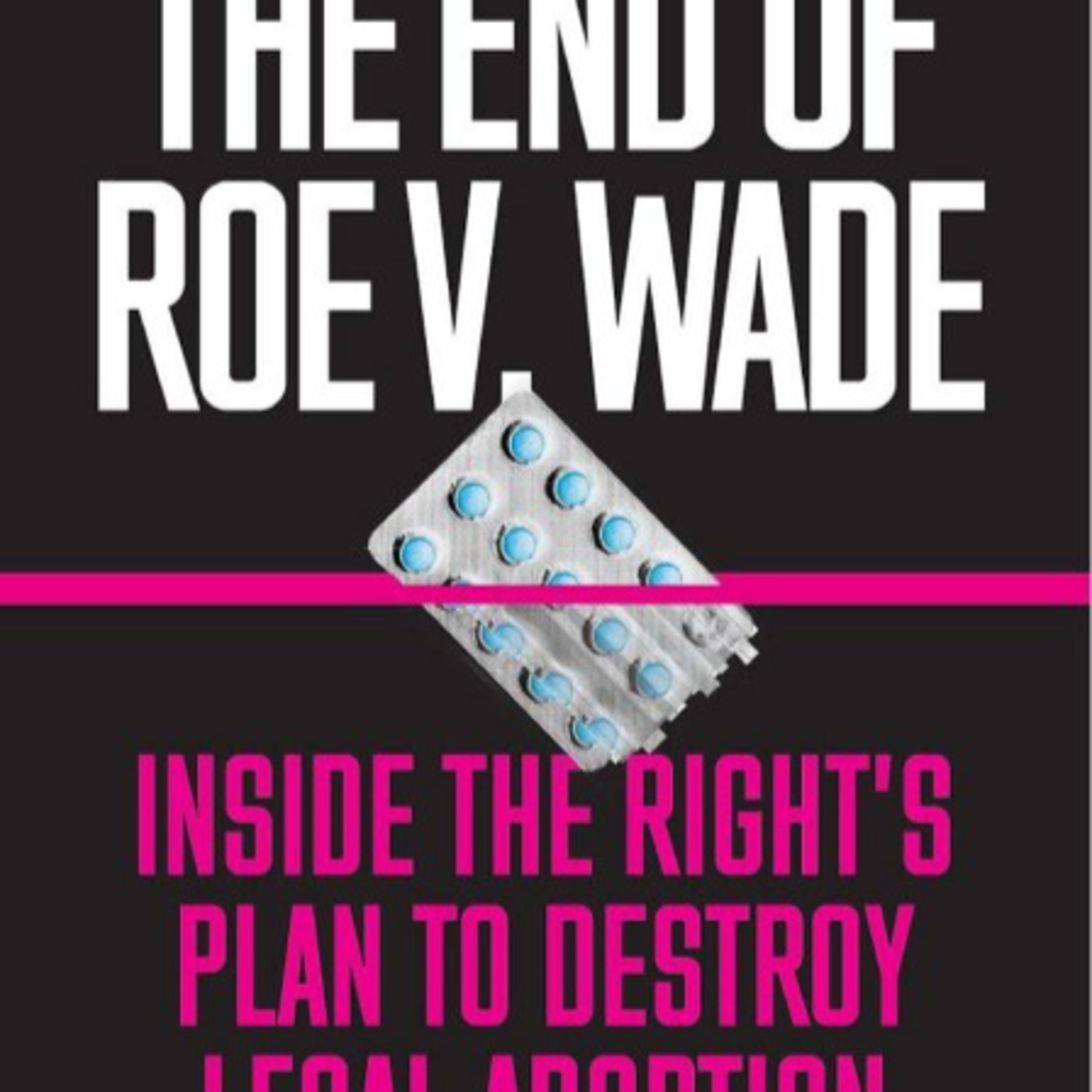 The End of Roe v. Wade: Inside the Right’s Plan to Destroy Legal Abortion — Rights by Attrition episode artwork