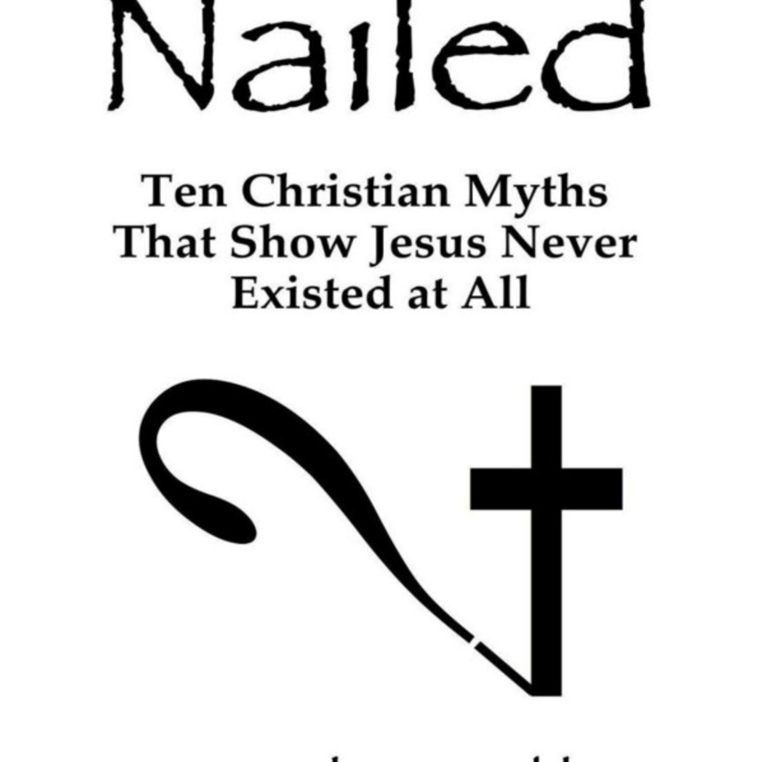 Nailed: Ten Christian Myths That Show Jesus Never Existed at All — How Certainty Is Built episode artwork