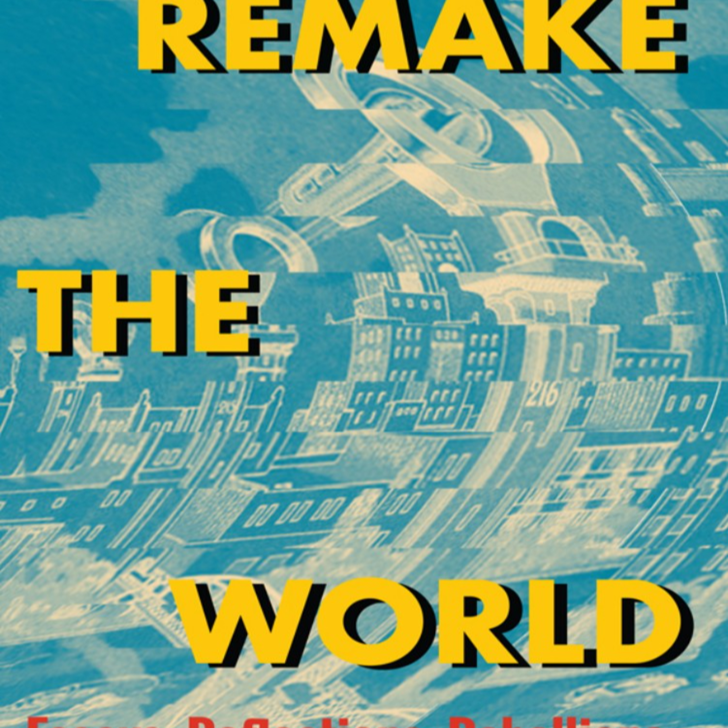 Remake the World: Essays, Reflections, Rebellions — How Insecurity Divides Us episode artwork