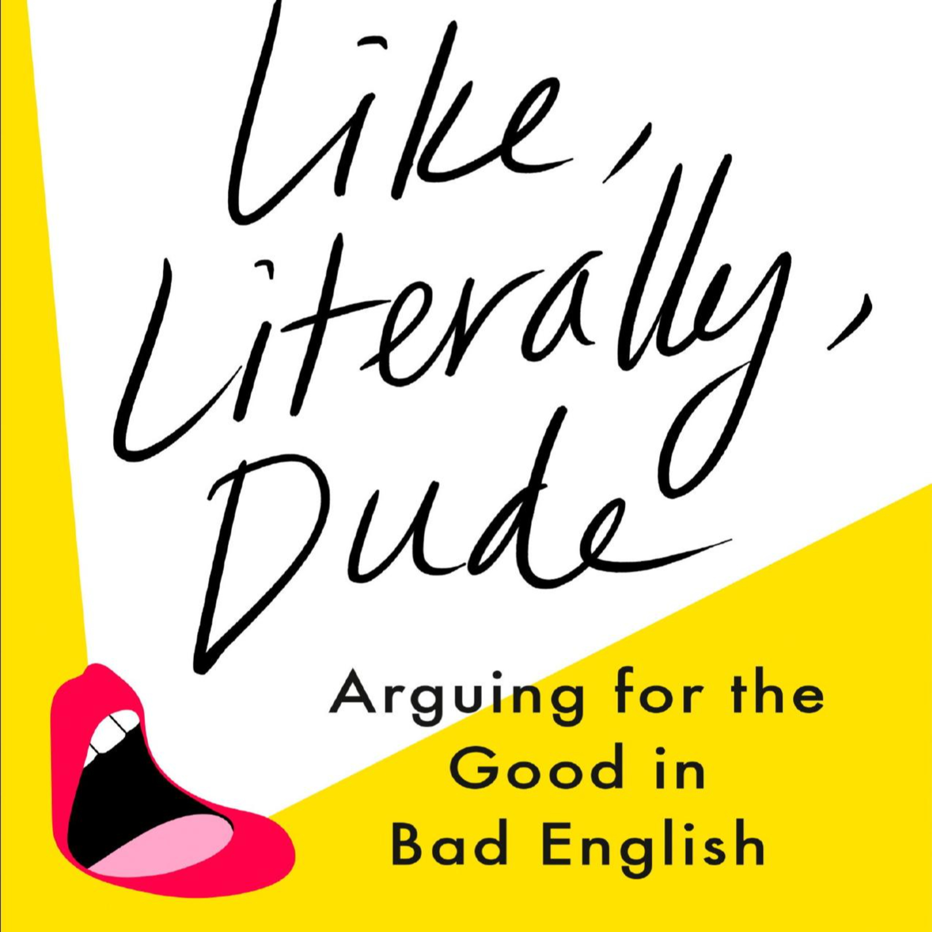 Like, Literally, Dude: Arguing for the Good in Bad English — Who Defines Correct Speech? episode artwork