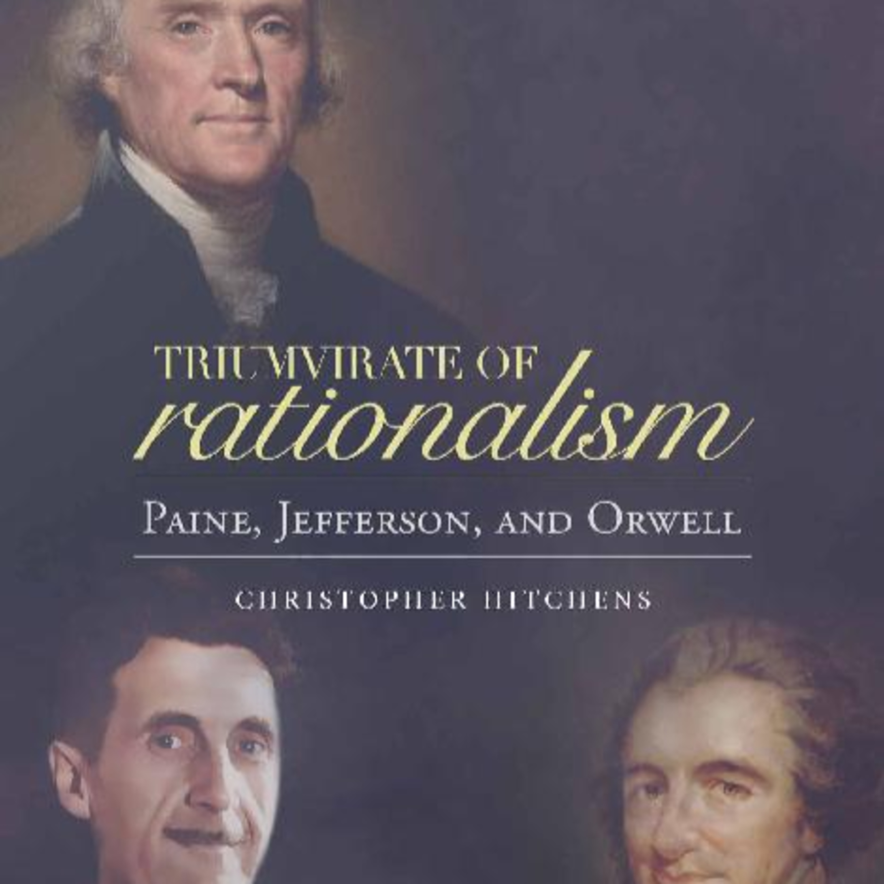 Triumvirate of Rationalism: Thomas Paine, Thomas Jefferson, George Orwell — Liberty Against Power episode artwork