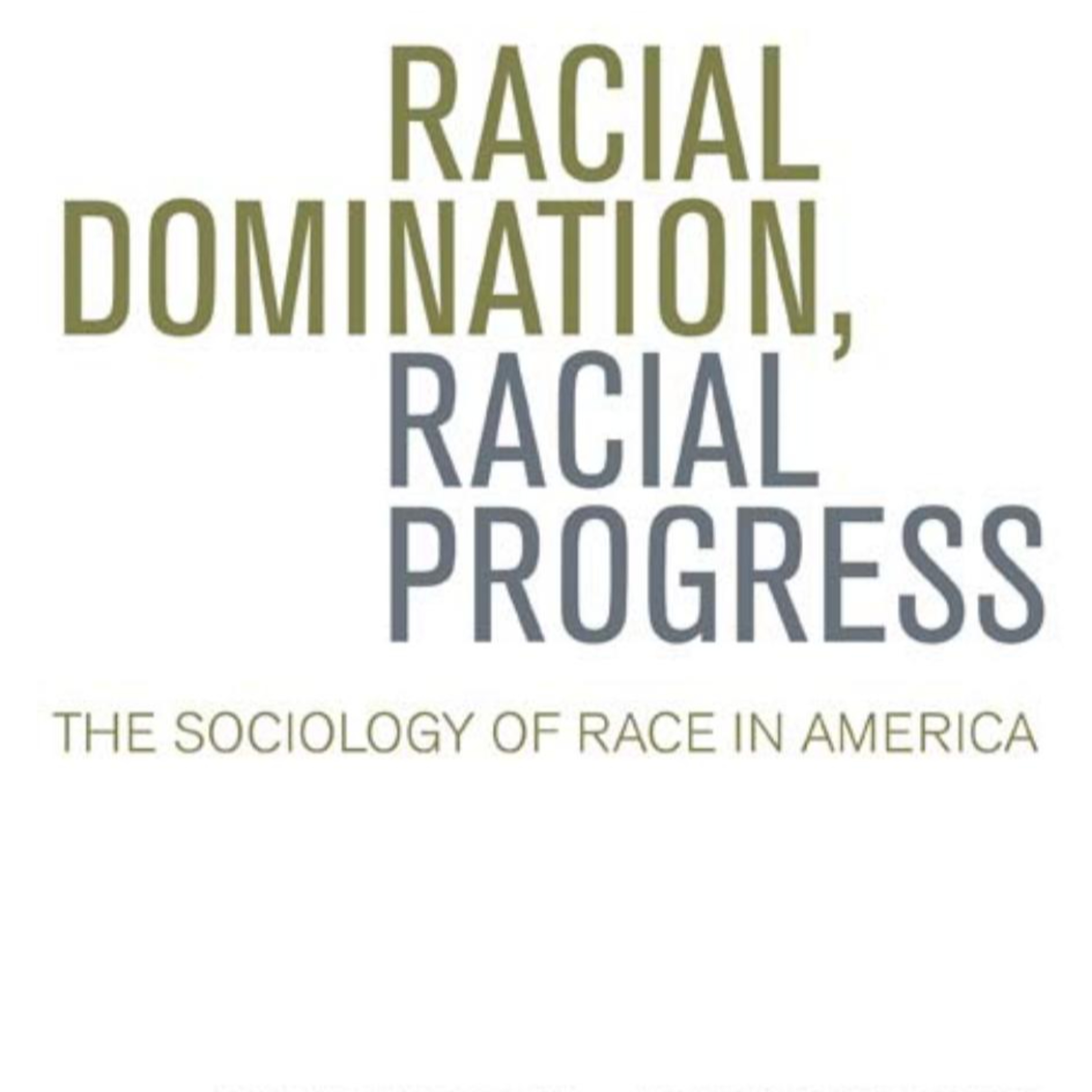 Racial Domination, Racial Progress: The Sociology of Race in America — How Racism Changes Form