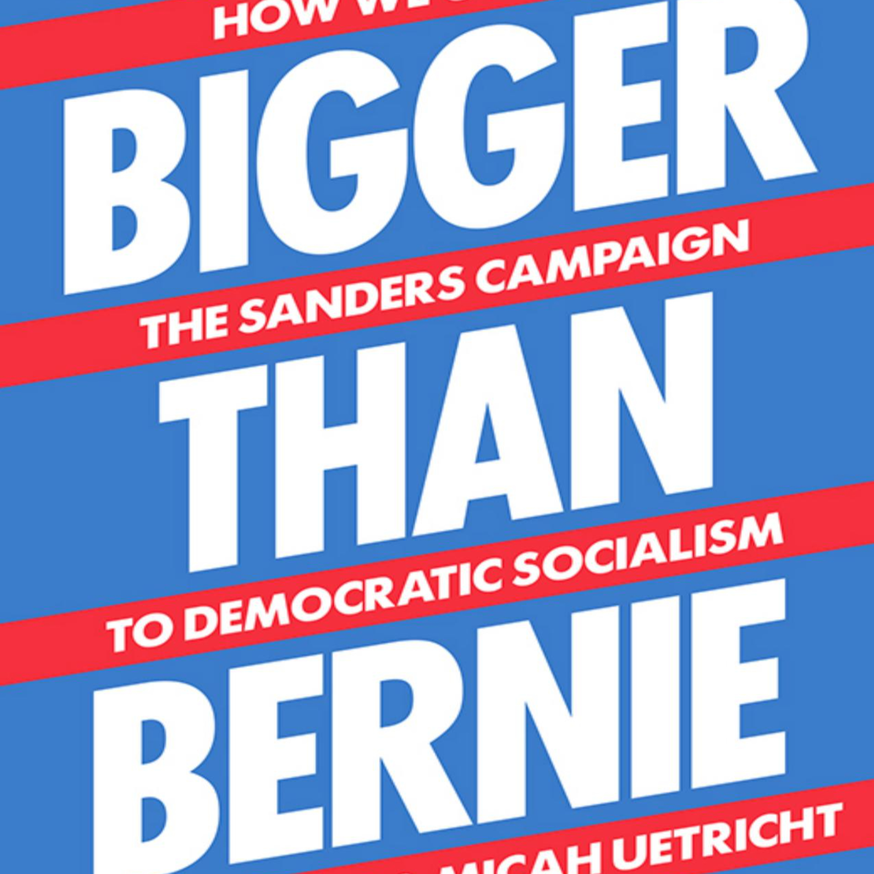 Bigger than Bernie: How We Go from the Sanders Campaign to Democratic Socialism — Collective Power