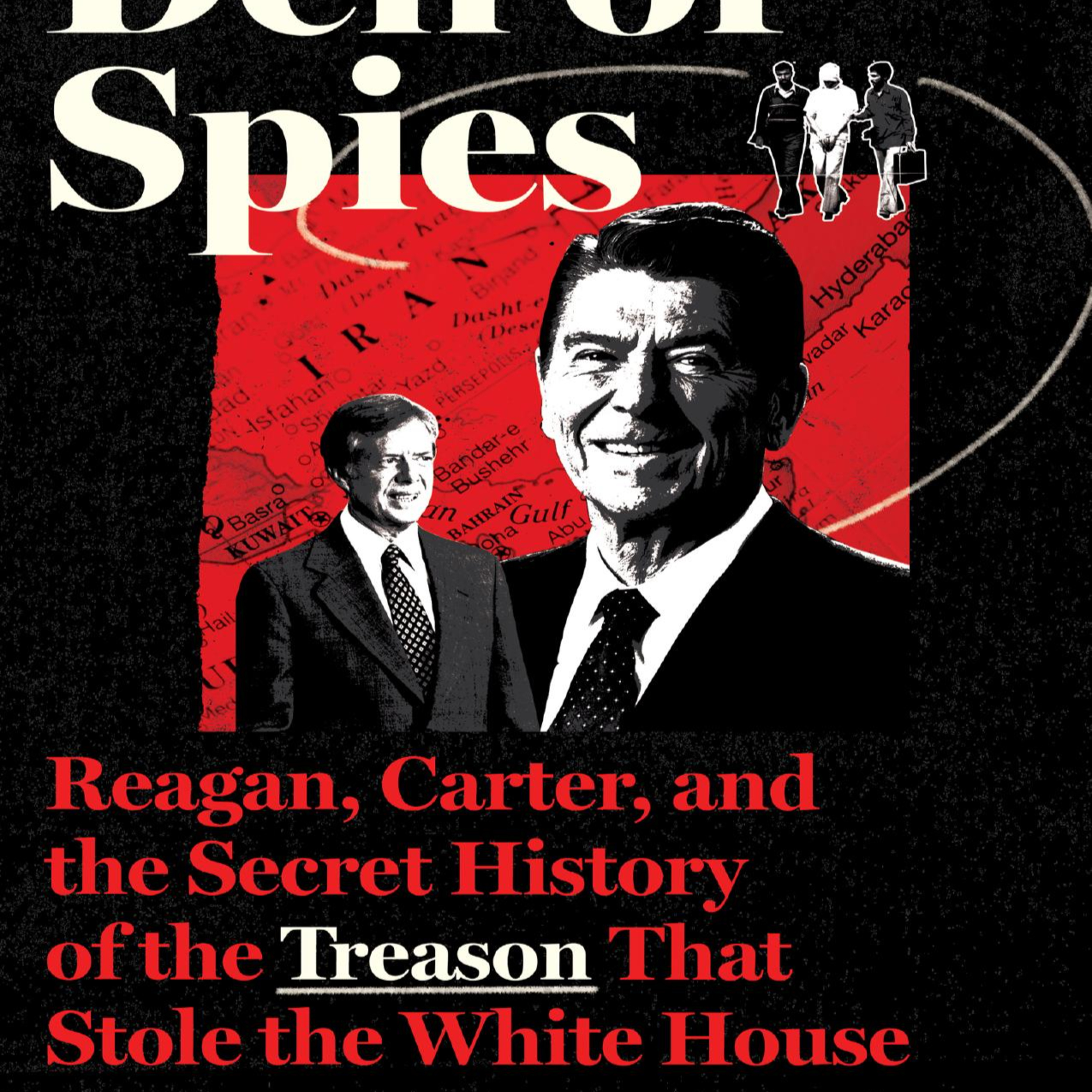 Den of Spies: Reagan, Carter, and the Secret History of the Treason That Stole the White House