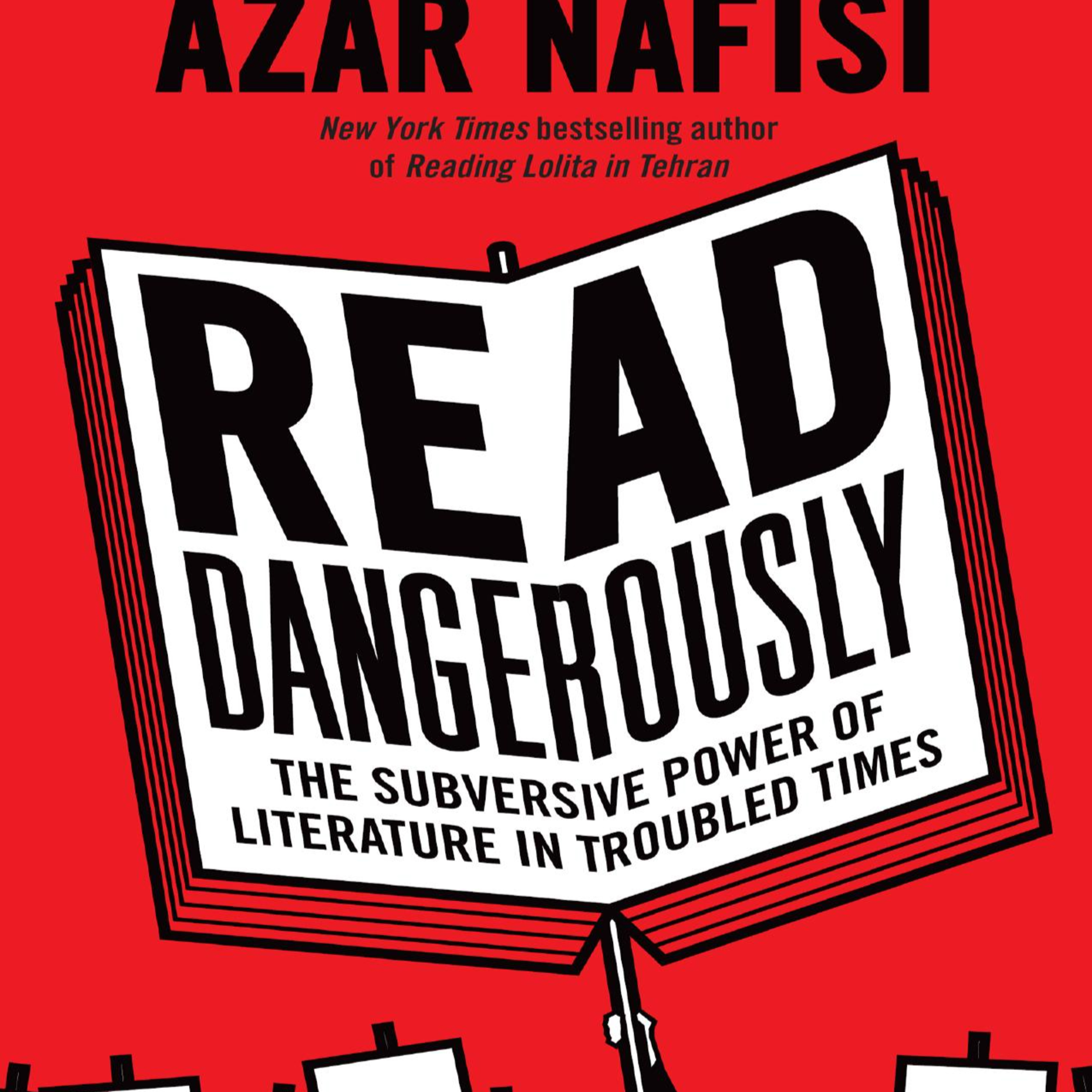 Read Dangerously: The Subversive Power of Literature in Troubled Times — Why Stories Threaten Power