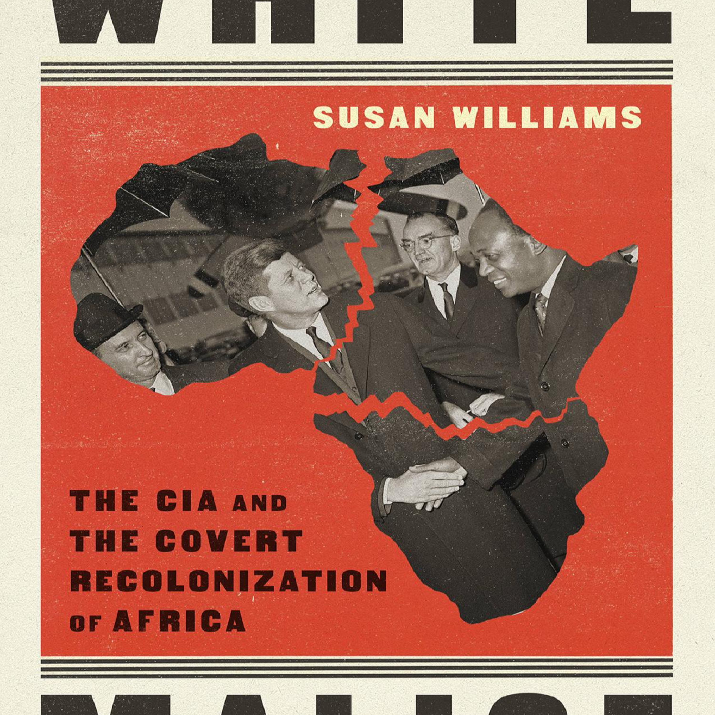 White Malice: The CIA and the Covert Recolonization of Africa — Power After Empire