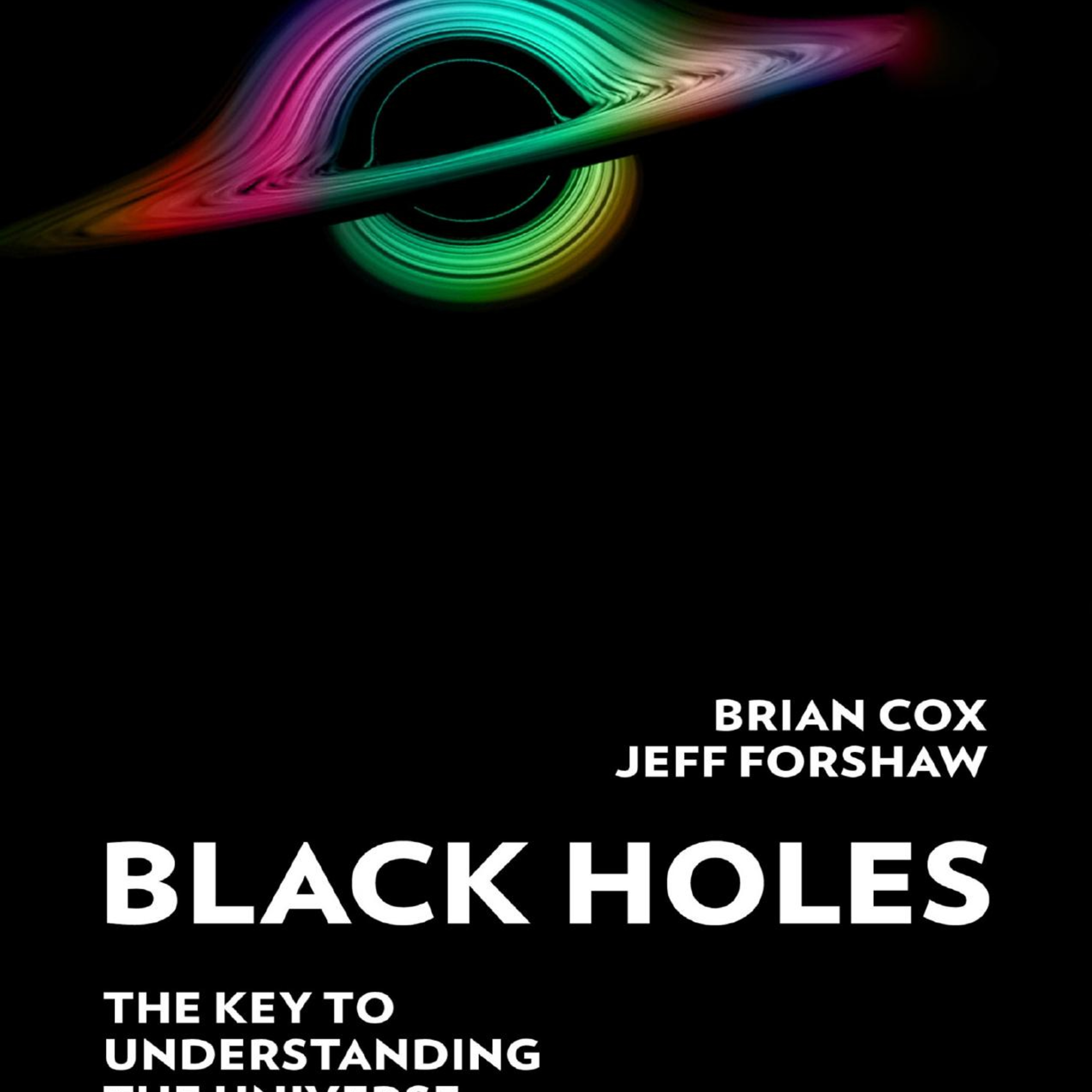 Black Holes: The Key to Understanding the Universe — Where Spacetime Meets Information