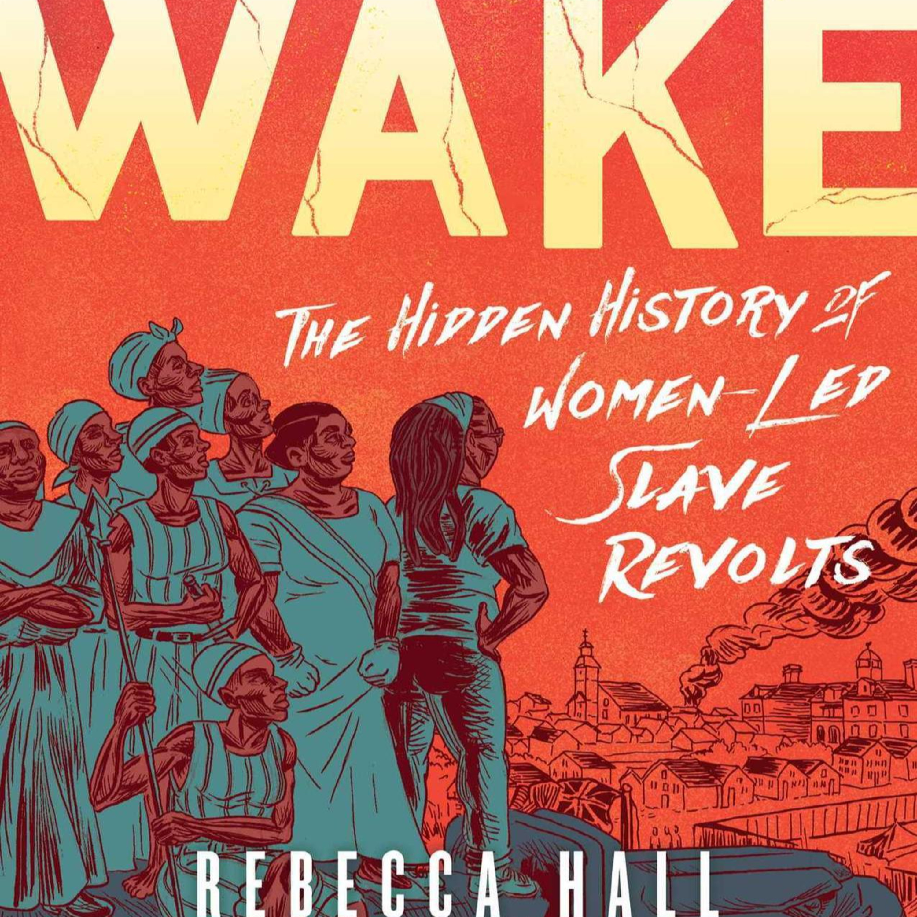Wake: The Hidden History of Women-Led Slave Revolts — When Power Writes History