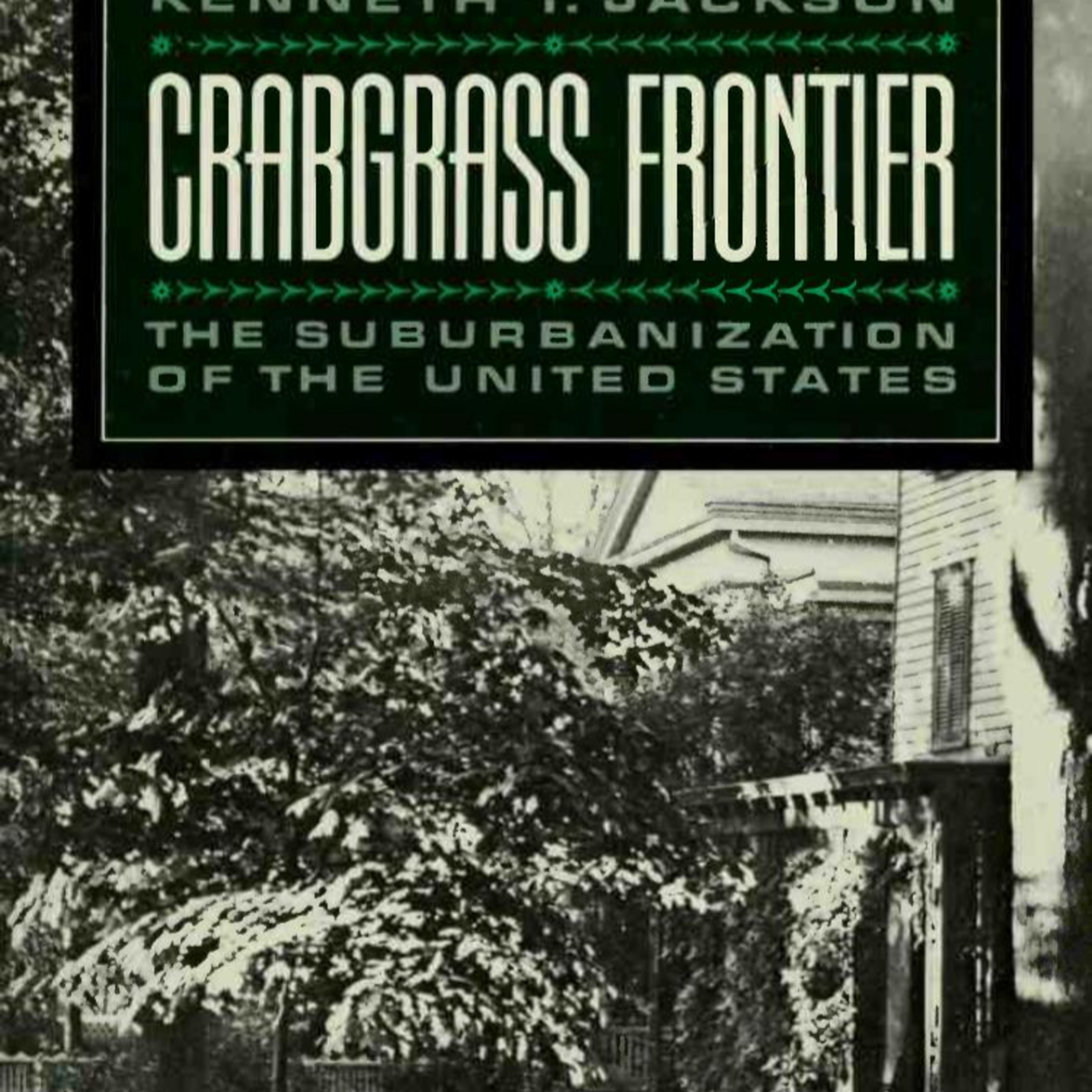 Crabgrass Frontier: The Suburbanization of the United States — The Systems Behind Suburbia