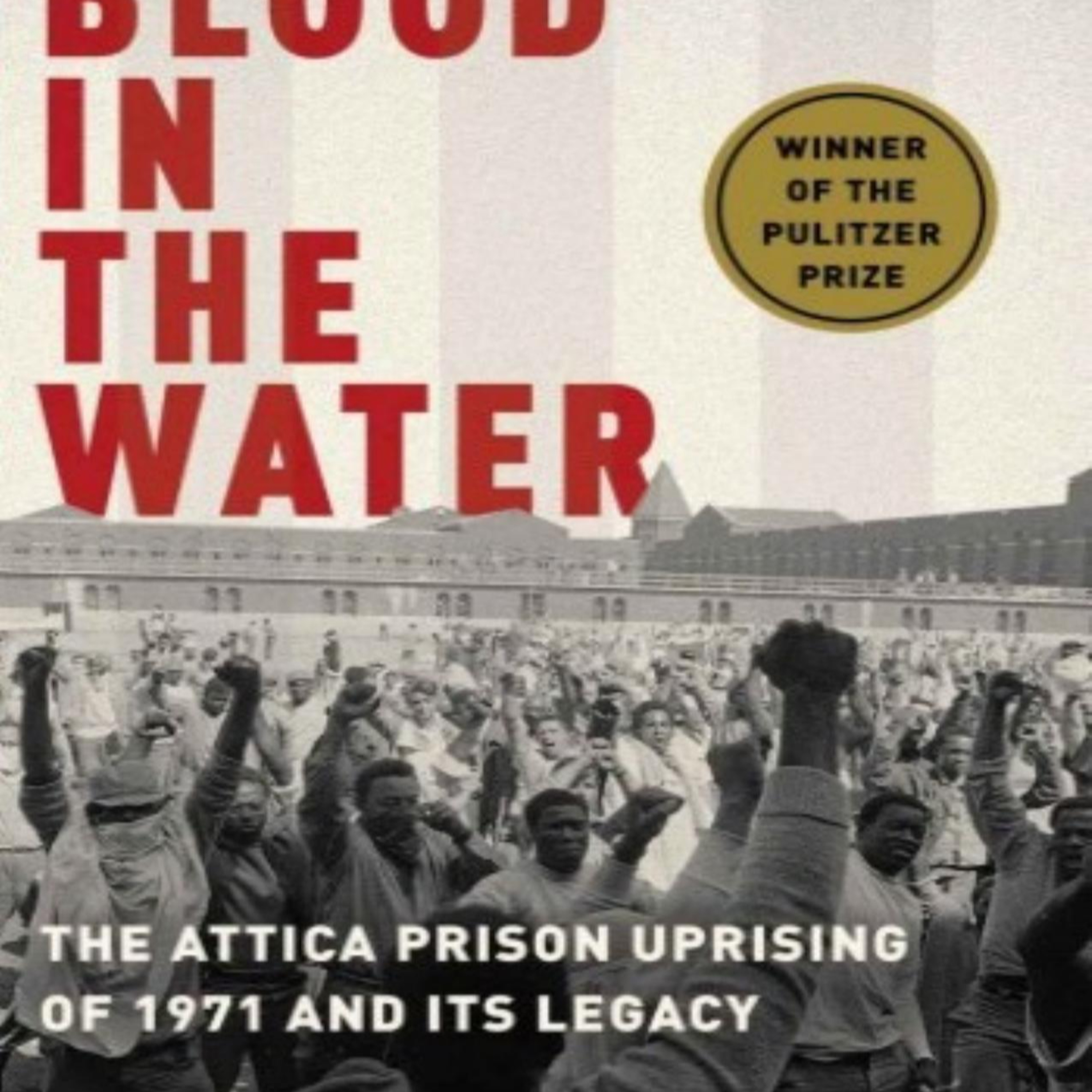 Blood in the Water: The Attica Prison Uprising of 1971 and Its Legacy — Who Controls Accountability?