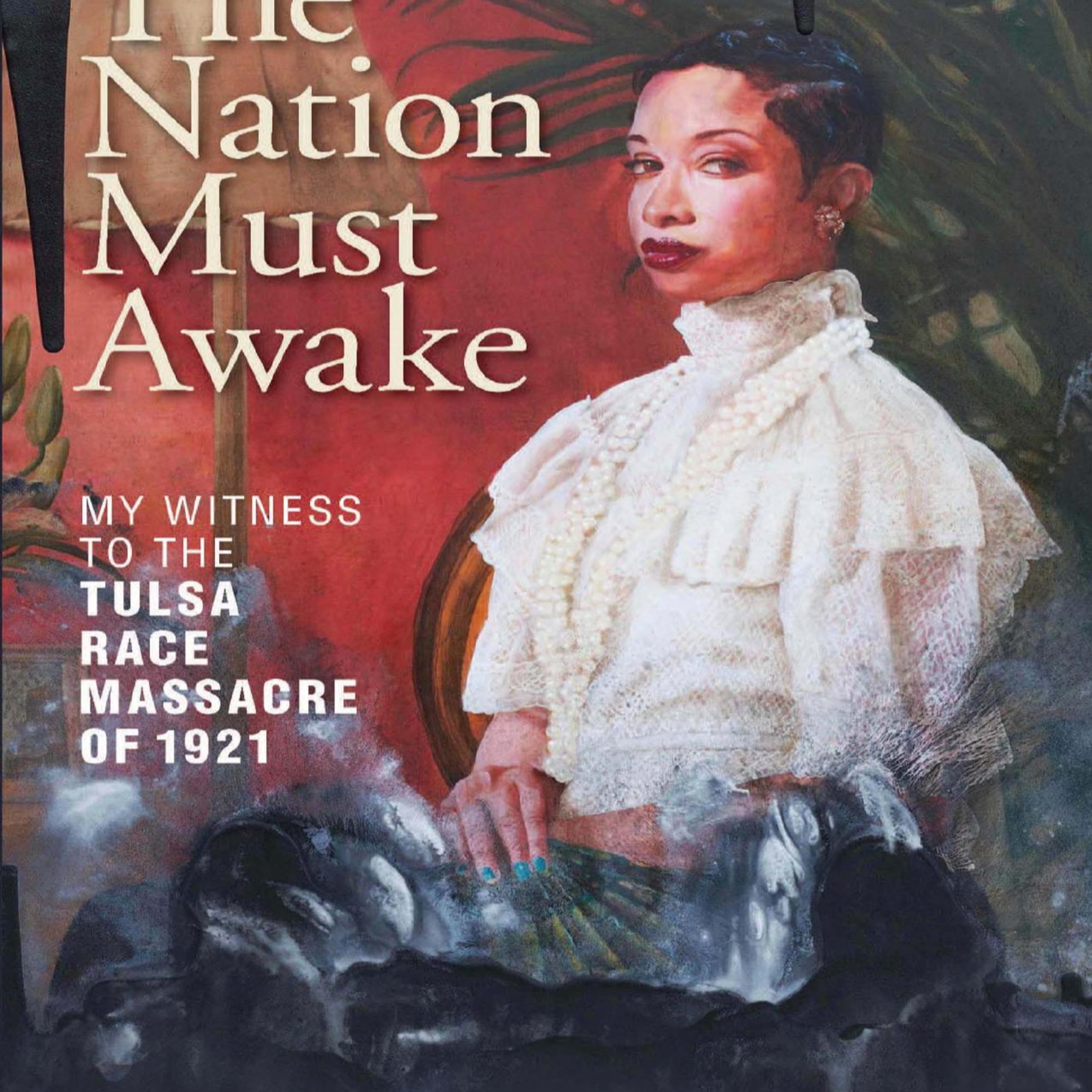 The Nation Must Awake: My Witness to the Tulsa Race Massacre of 1921 — When Safeguards Fail