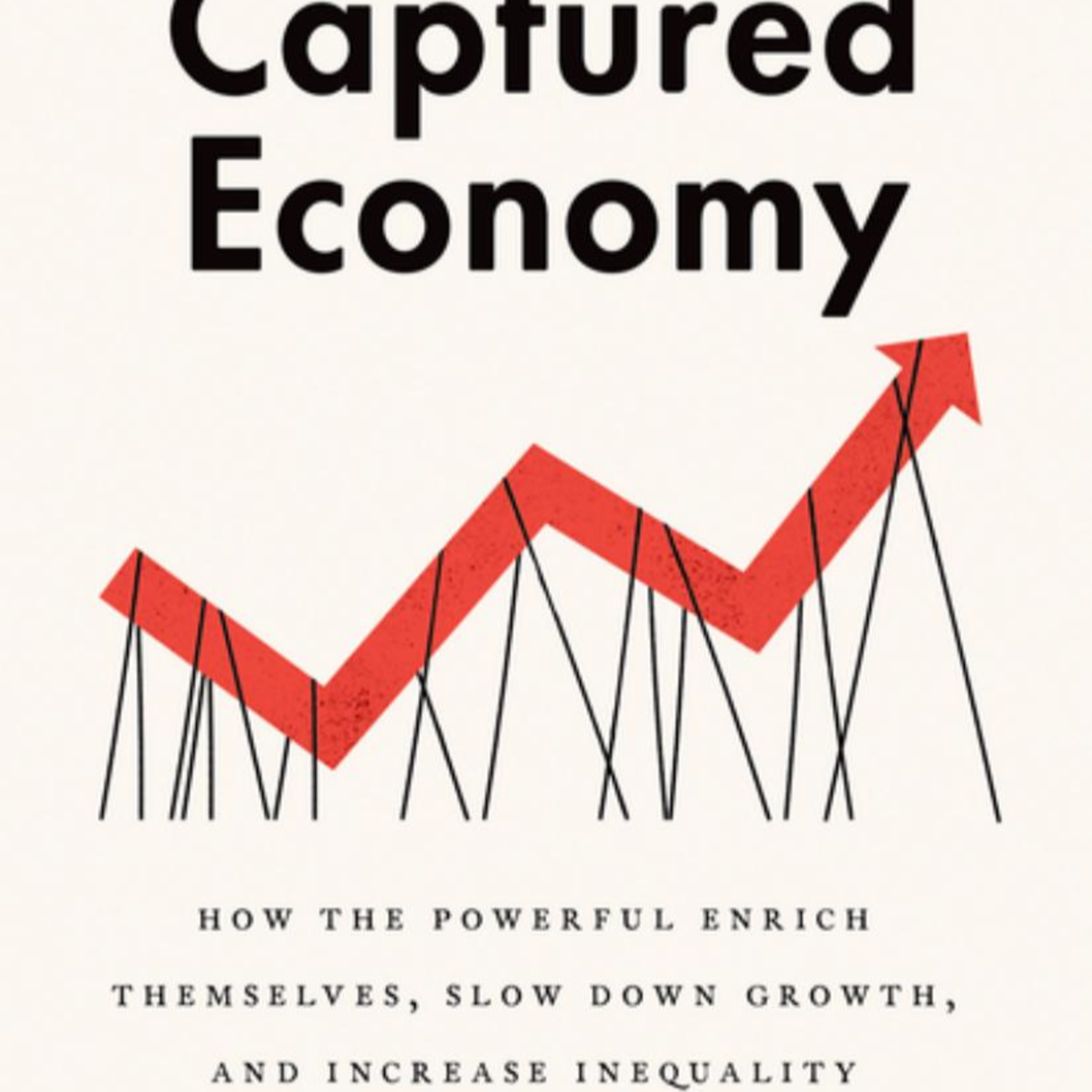 The Captured Economy — How Regulatory Capture Slows Growth and Widens Inequality