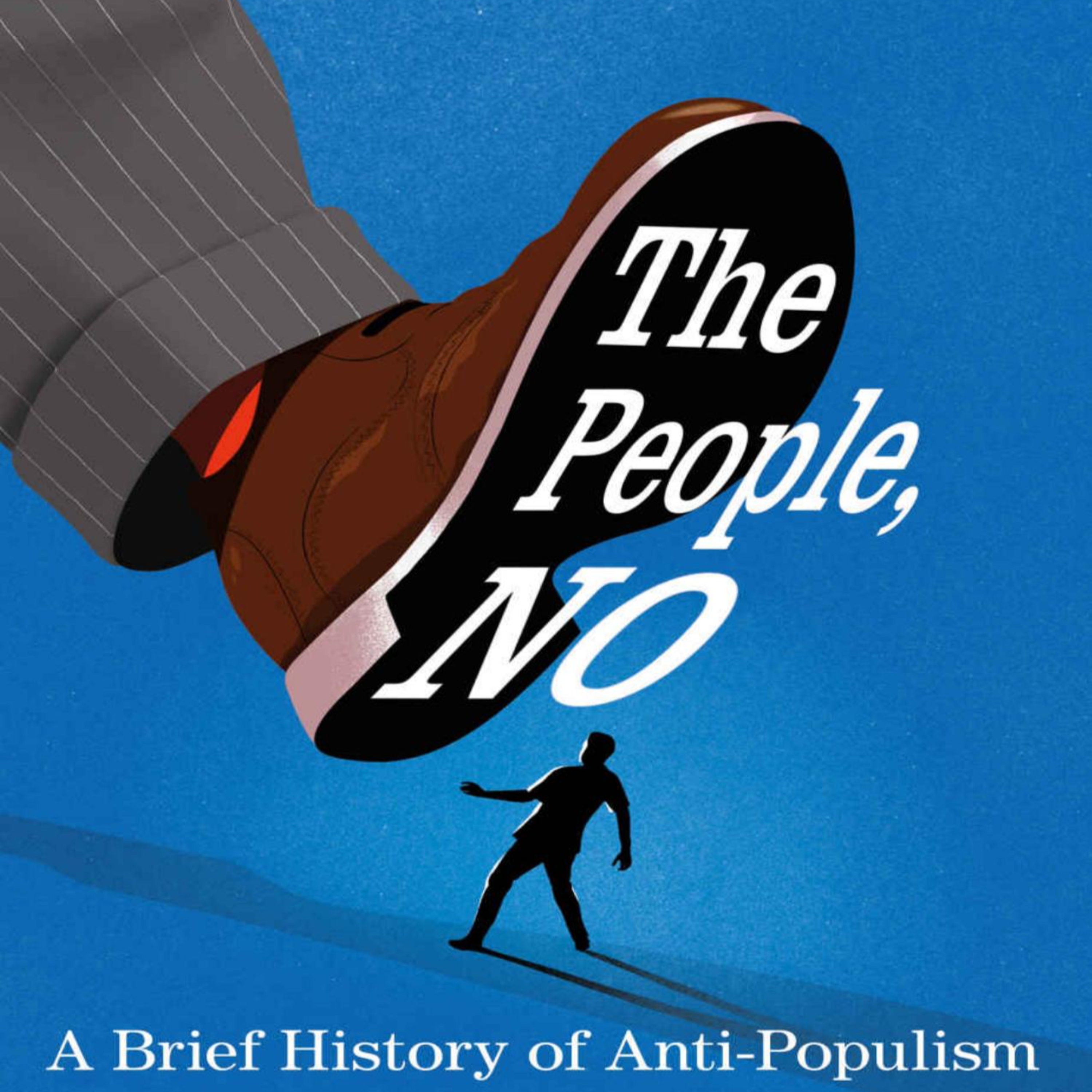 The People, No: A Brief History of Anti-Populism — Who Gets to Define Democracy? episode artwork
