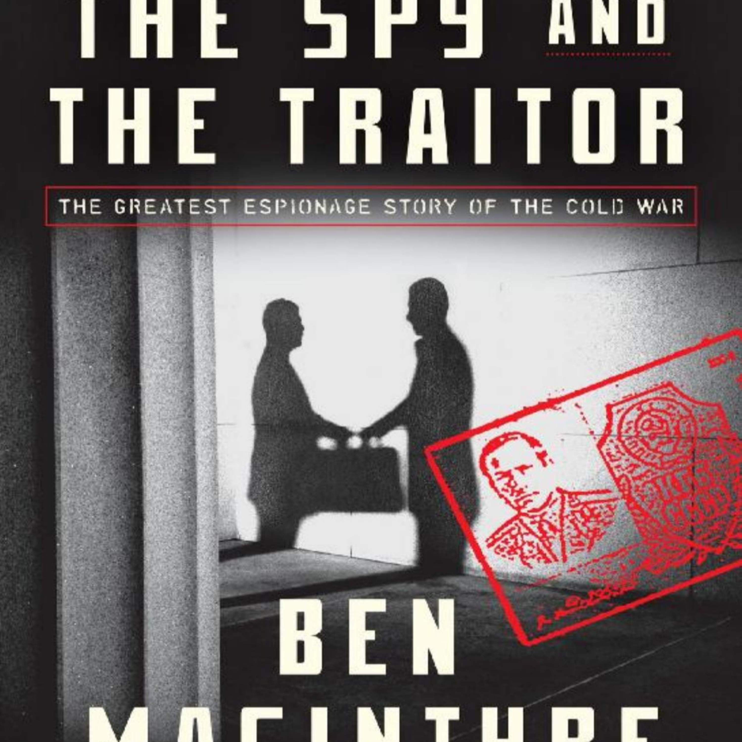 The Spy and the Traitor: The Greatest Espionage Story of the Cold War — How Fear Became Evidence episode artwork