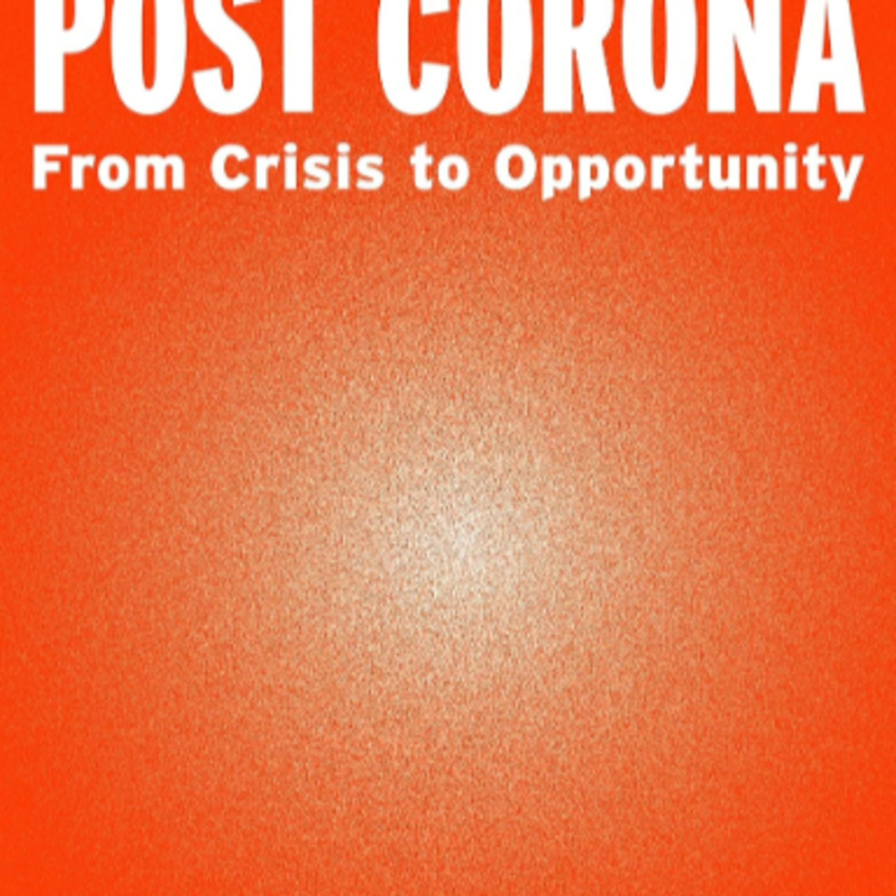 Post Corona: From Crisis to Opportunity — The System Behind the Great Acceleration episode artwork