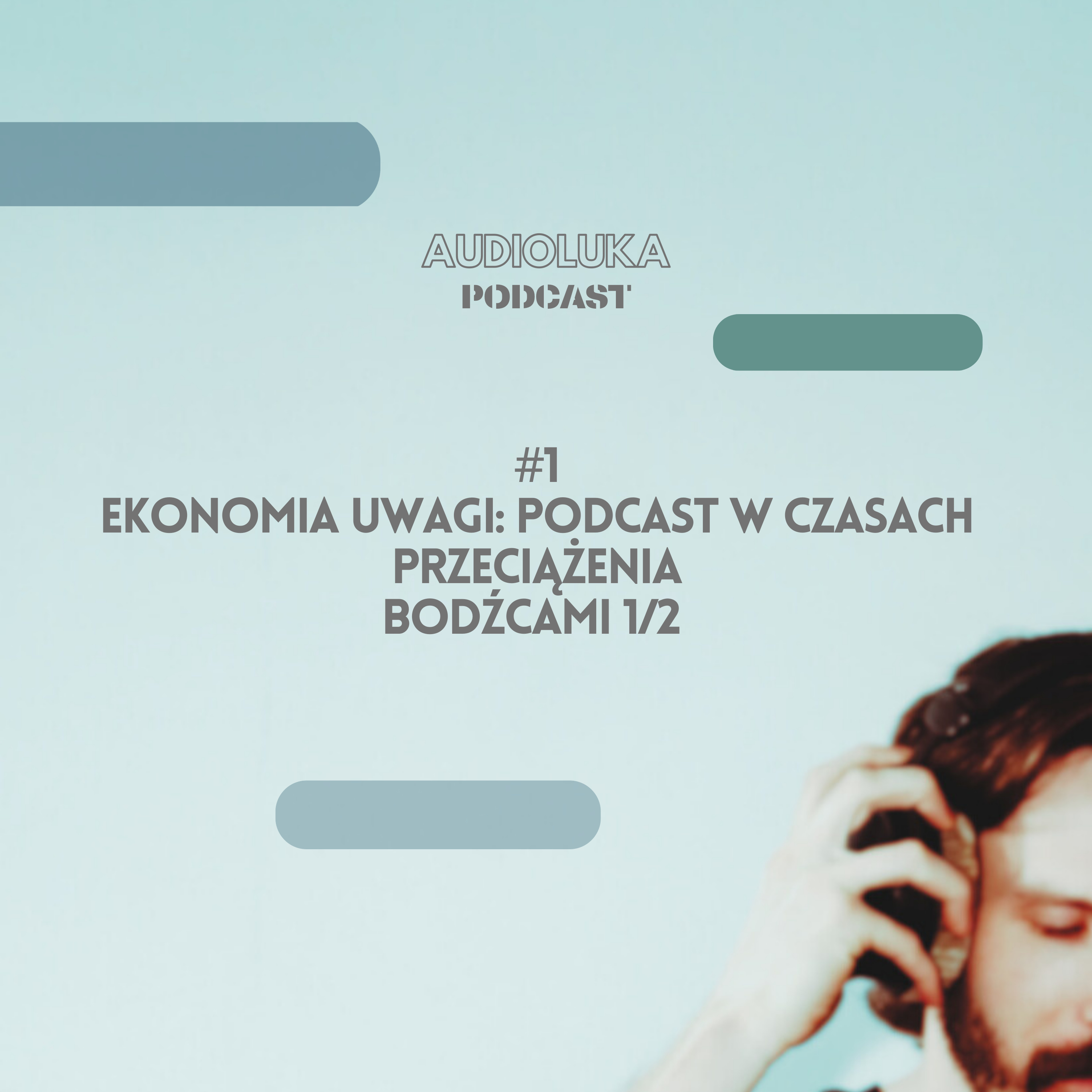 Ekonomia uwagi: podcast w czasach przeciążenia bodźcami 1/2 episode artwork