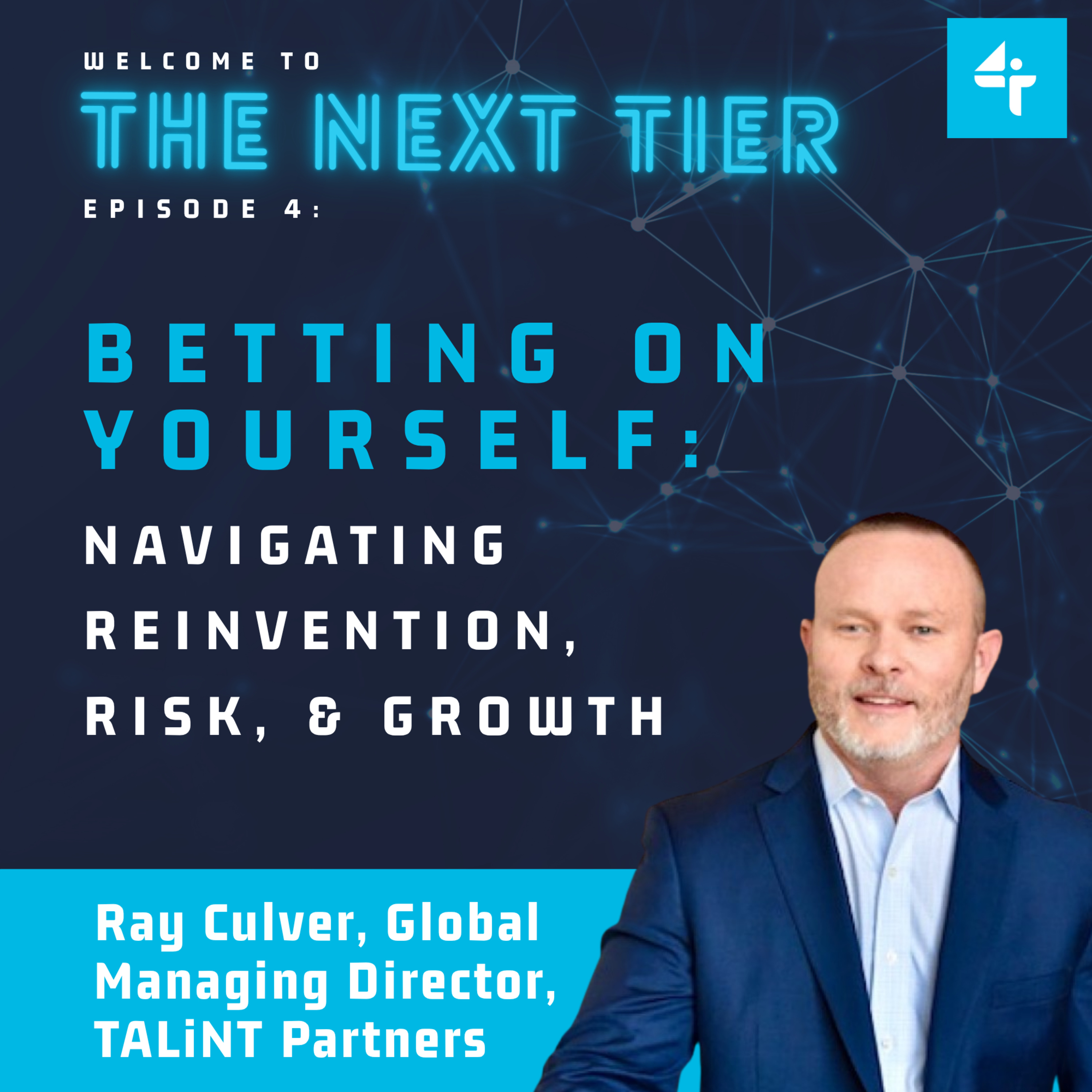 Betting On Yourself: Navigating Reinvention, Risk, & Growth | Part 1 Ft. Ray Culver, Global Managing Director, TALiNT Partners episode artwork