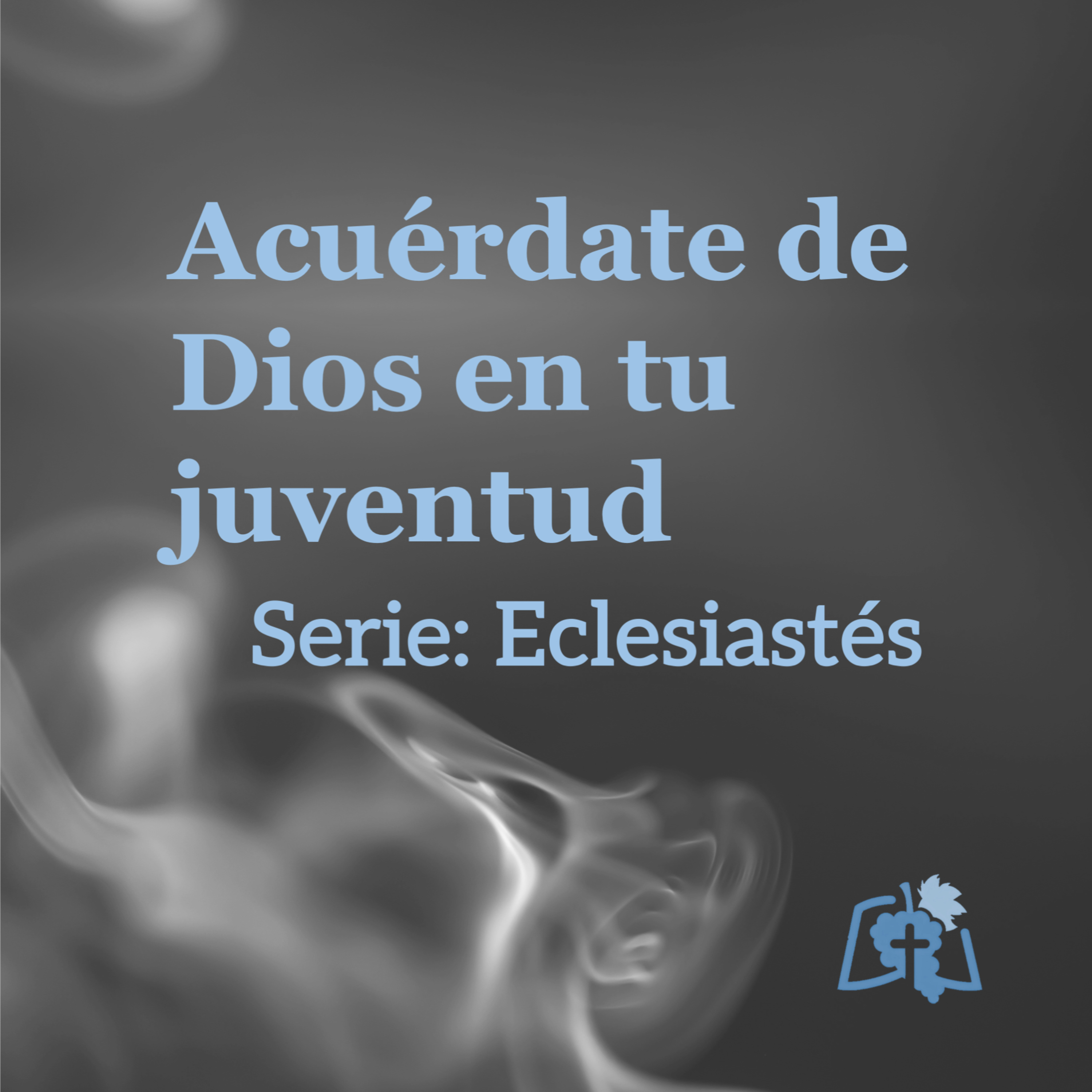 Acuérdate de Dios en tu juventud (Eclesiastés 11:7-12:8)