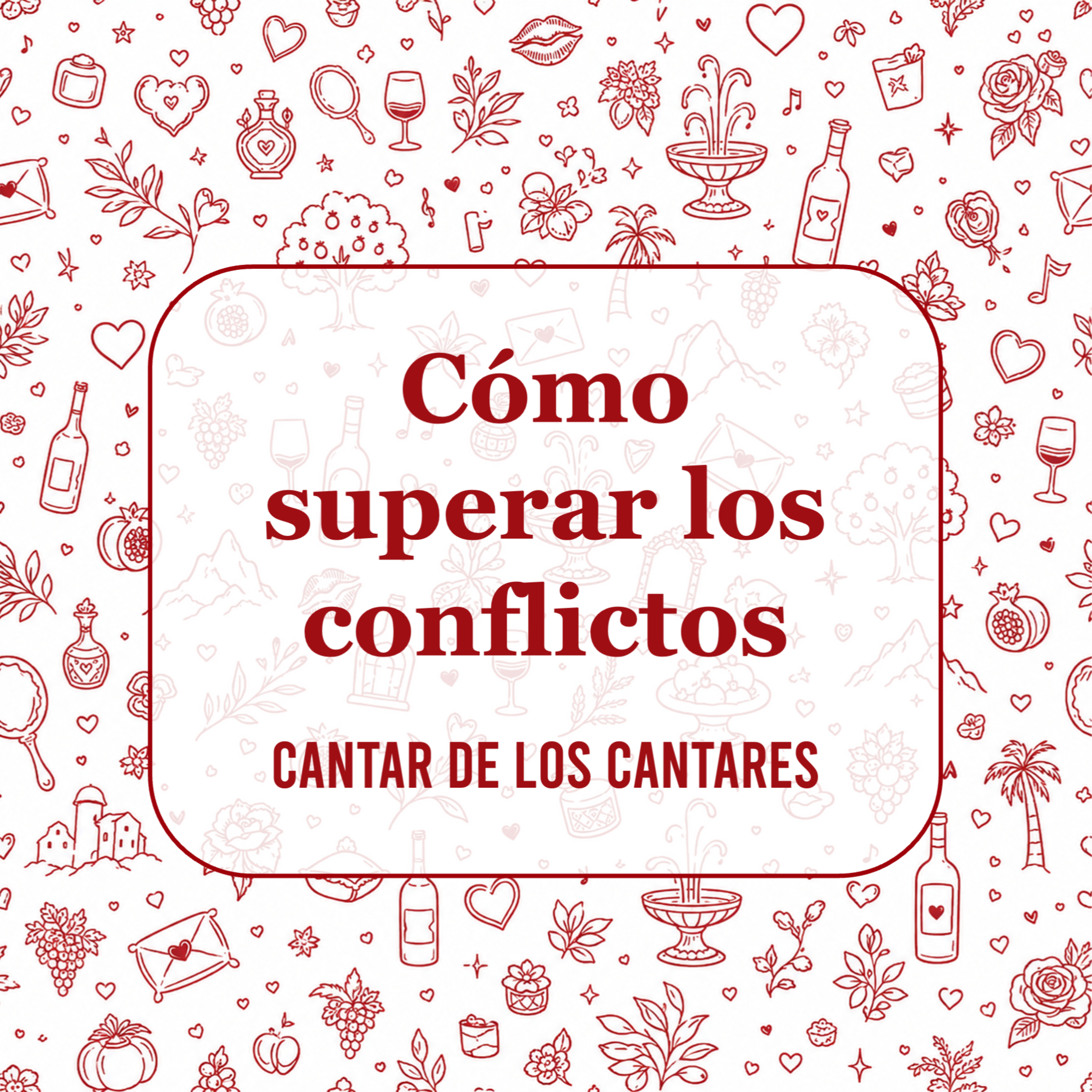 Cómo superar los conflictos | Cantares 5:2-6:3