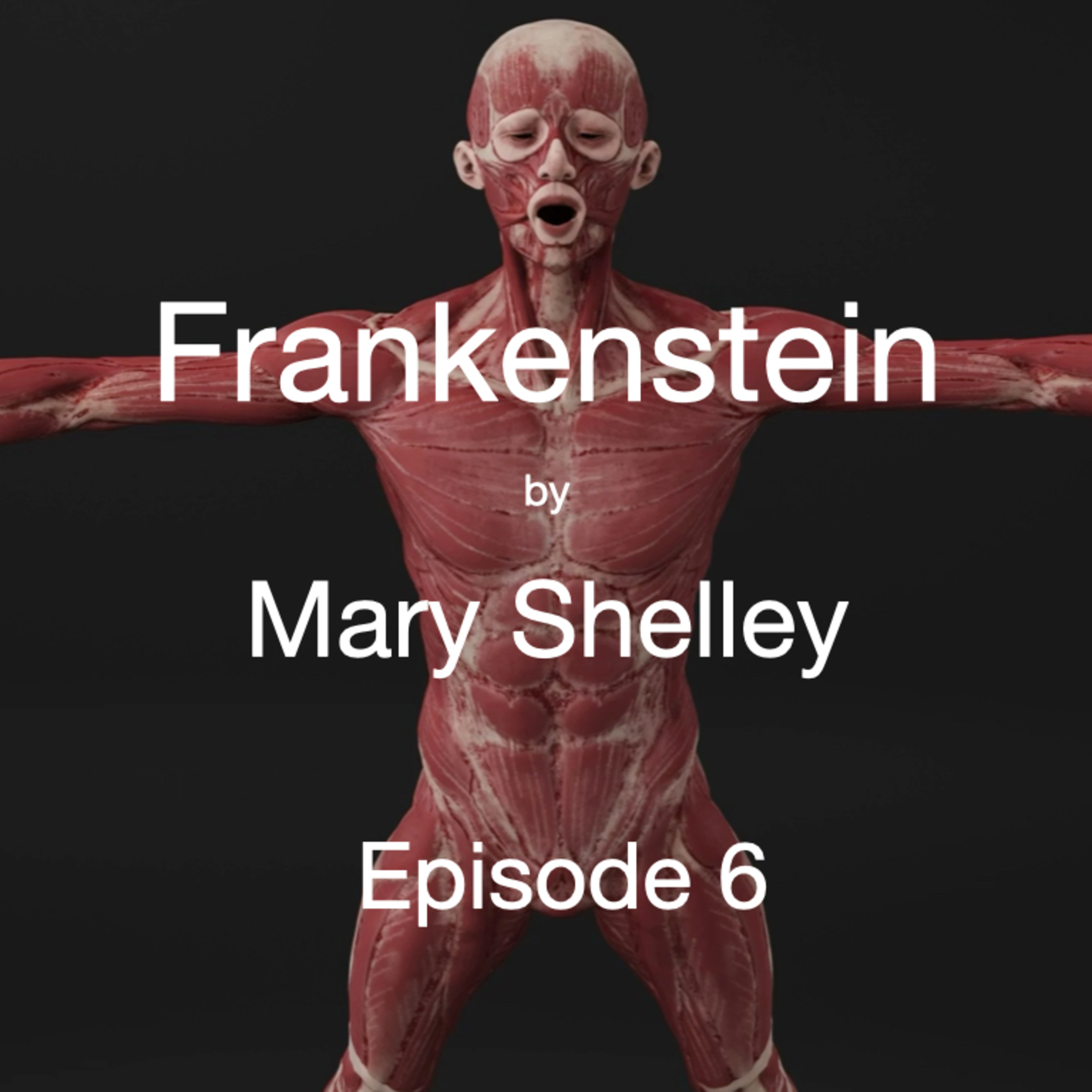 Episode 6: Frankenstein, Chapter 7, End of Volume 1 episode artwork