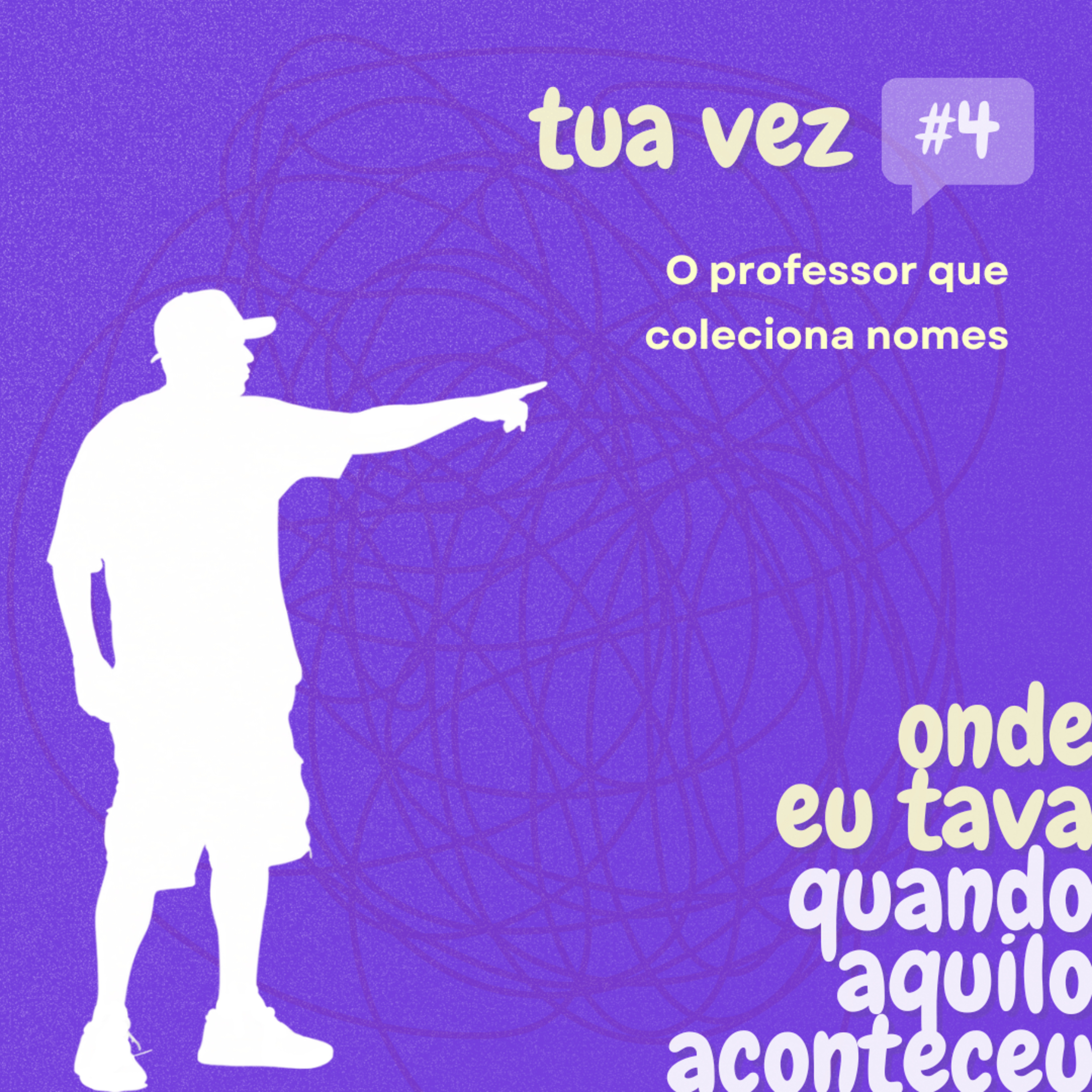 [TUA VEZ] O professor que coleciona nomes episode artwork