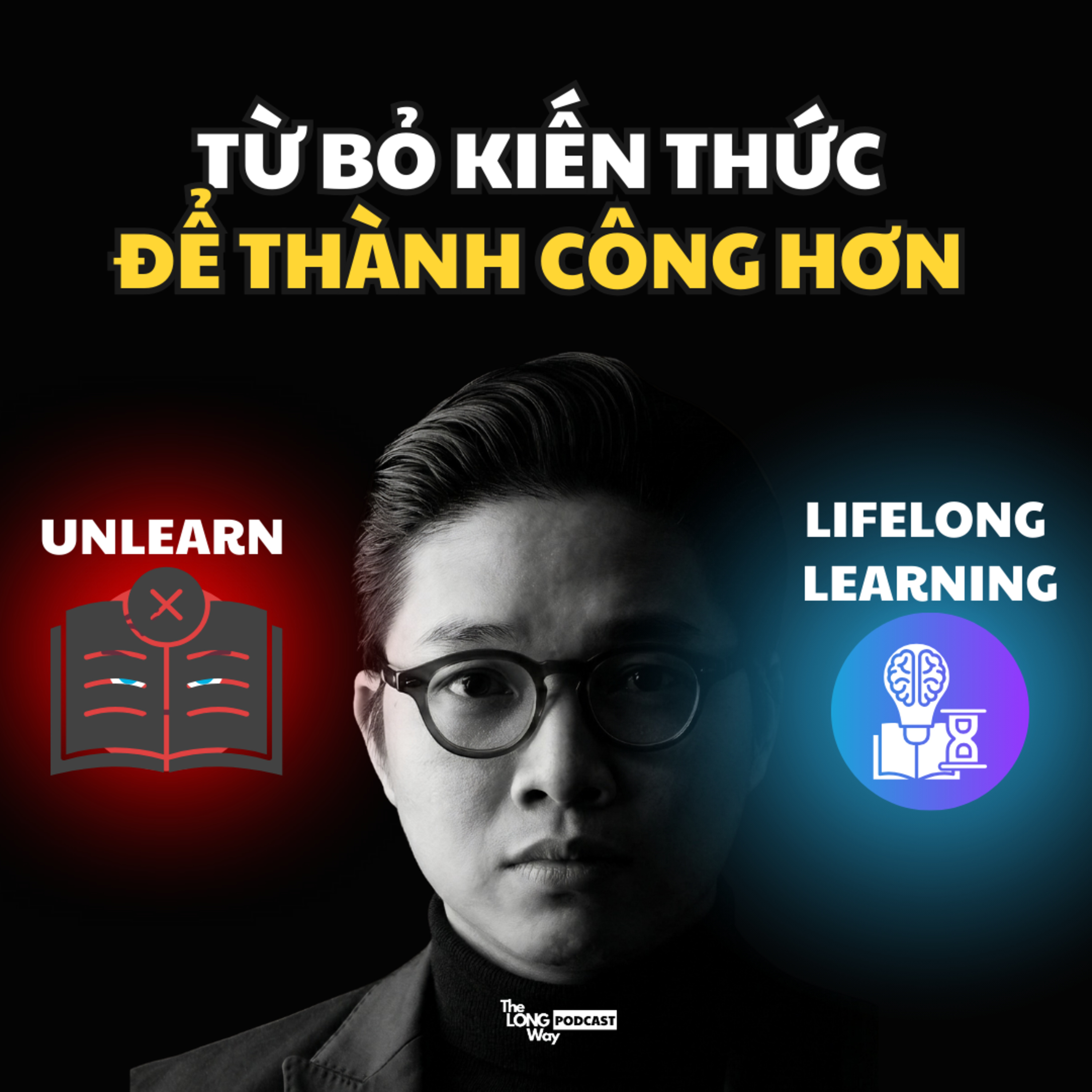 Để THÀNH CÔNG hơn bạn cần UNLEARN |The Long Way #1 episode artwork