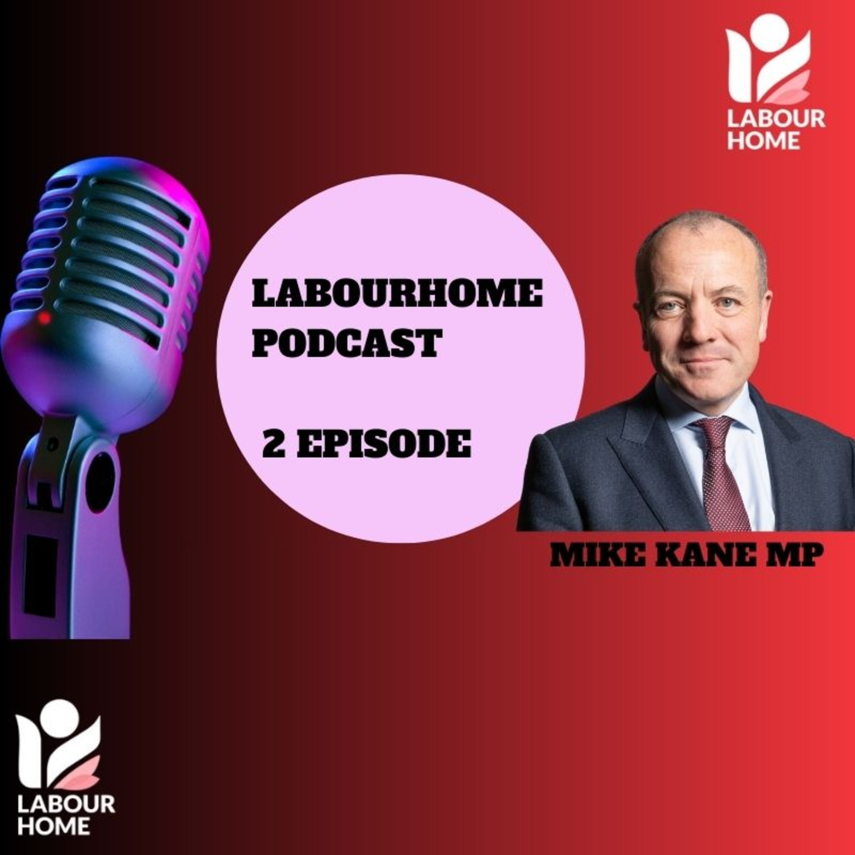 Labour Home Podcast Series: 2 Episode with Mike Kane MP  episode artwork