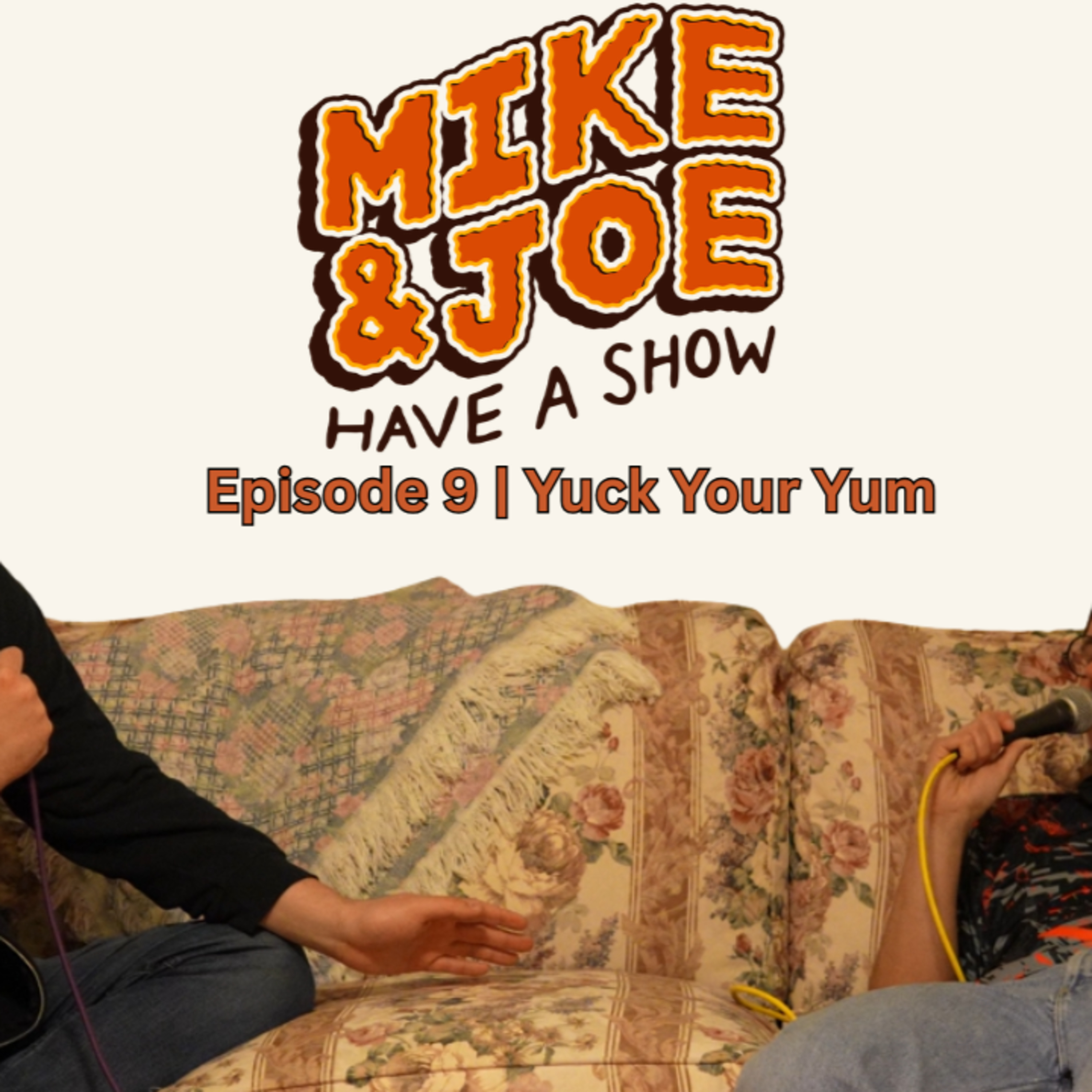 Yuck Your Yum | Mike and Joe Have a Show Ep. 9 episode artwork