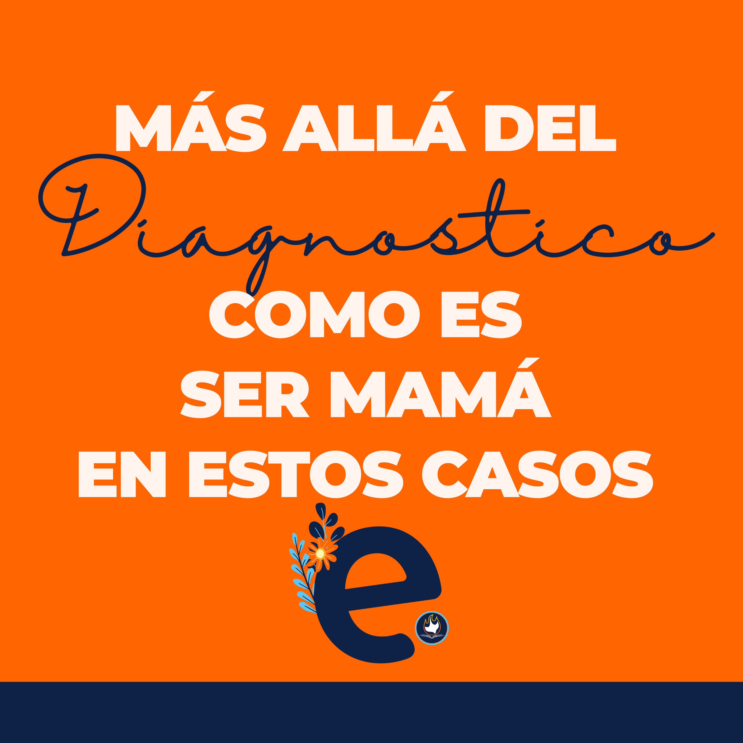 MÁS ALLÁ DEL DIAGNOSTICO: COMO ES SER MAMÁ EN ESTOS CASOS - Episodio 19 - Ellas episode artwork