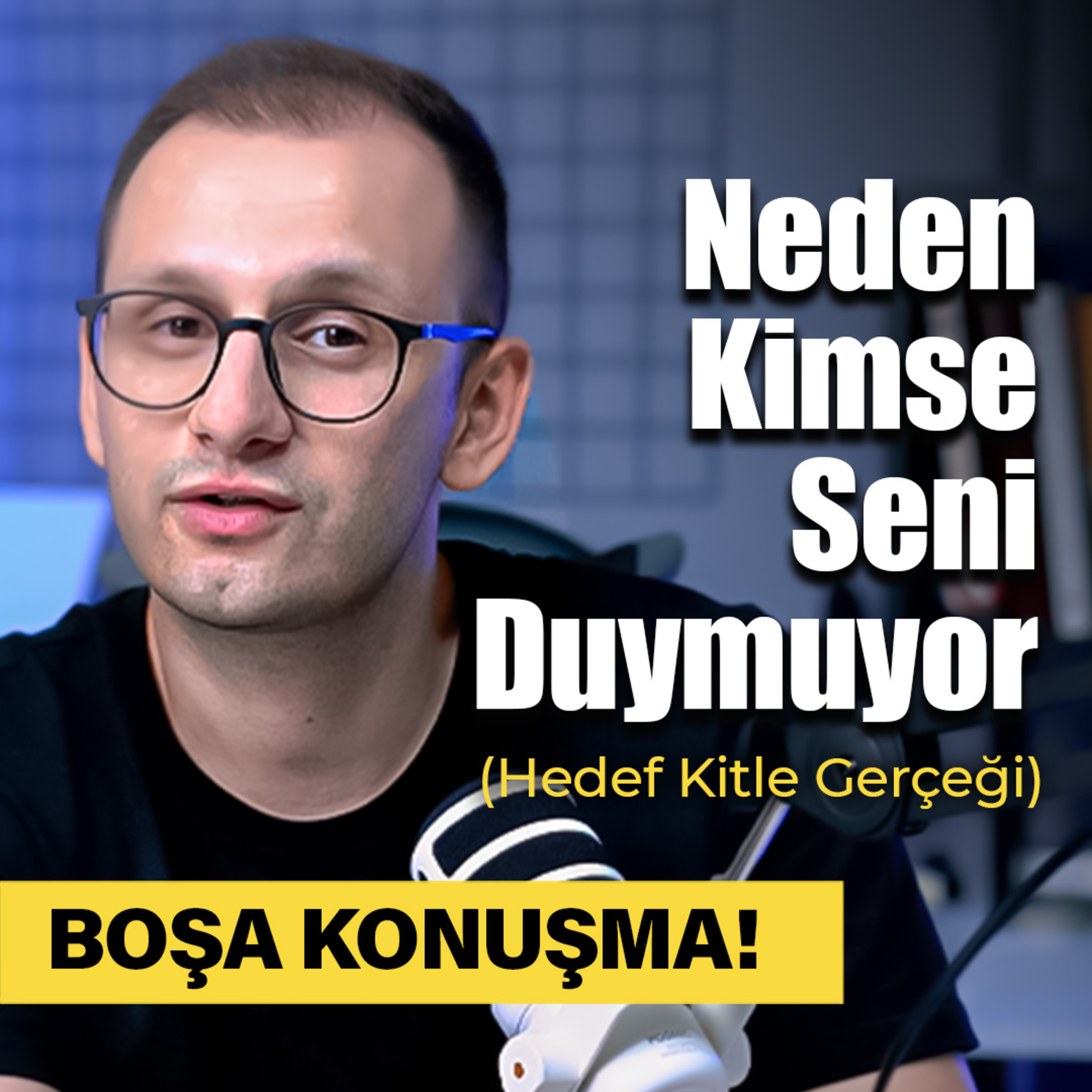 Neden Kimse Seni Duymuyor? - Hedef Kitle Gerçeği episode artwork
