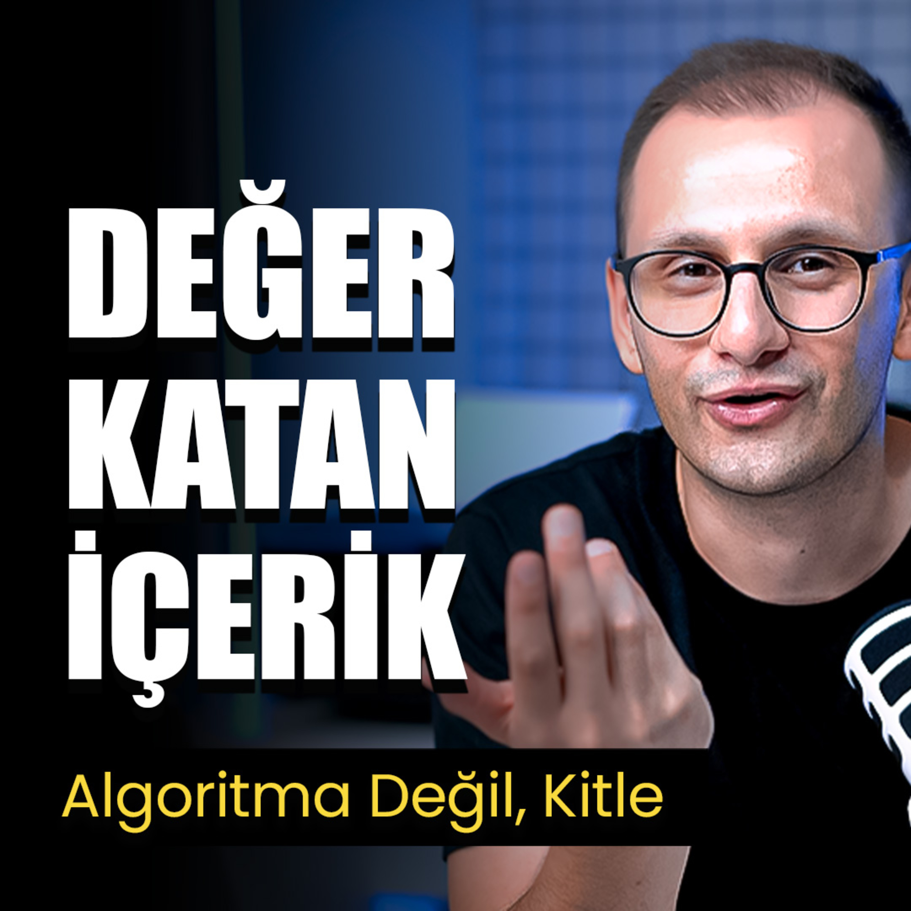 Değer Katan İçerik - Algoritma Değil, Kitle episode artwork