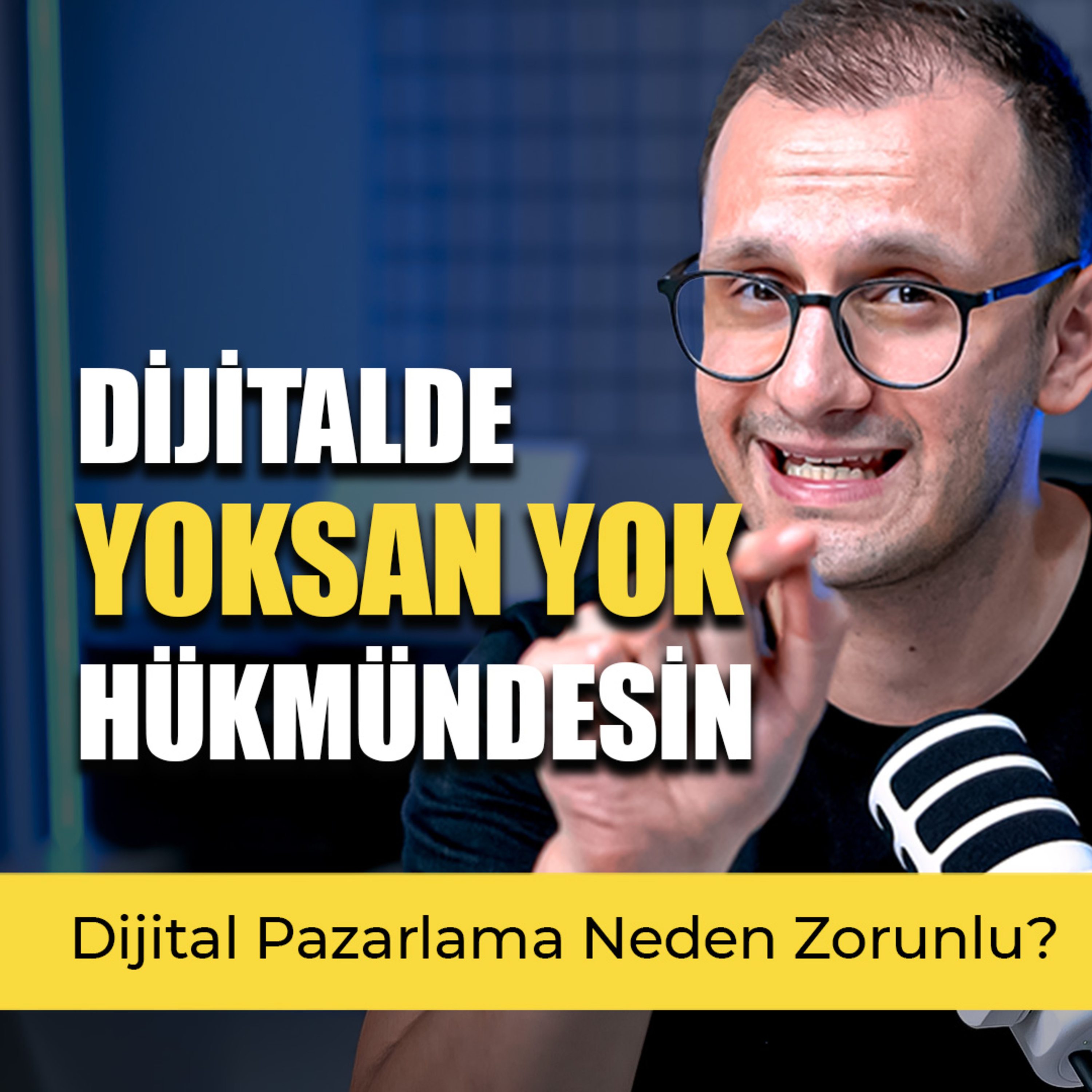 Dijital Pazarlama Neden Zorunlu? Dijitalde Yoksan… Yok Hükmündesin episode artwork
