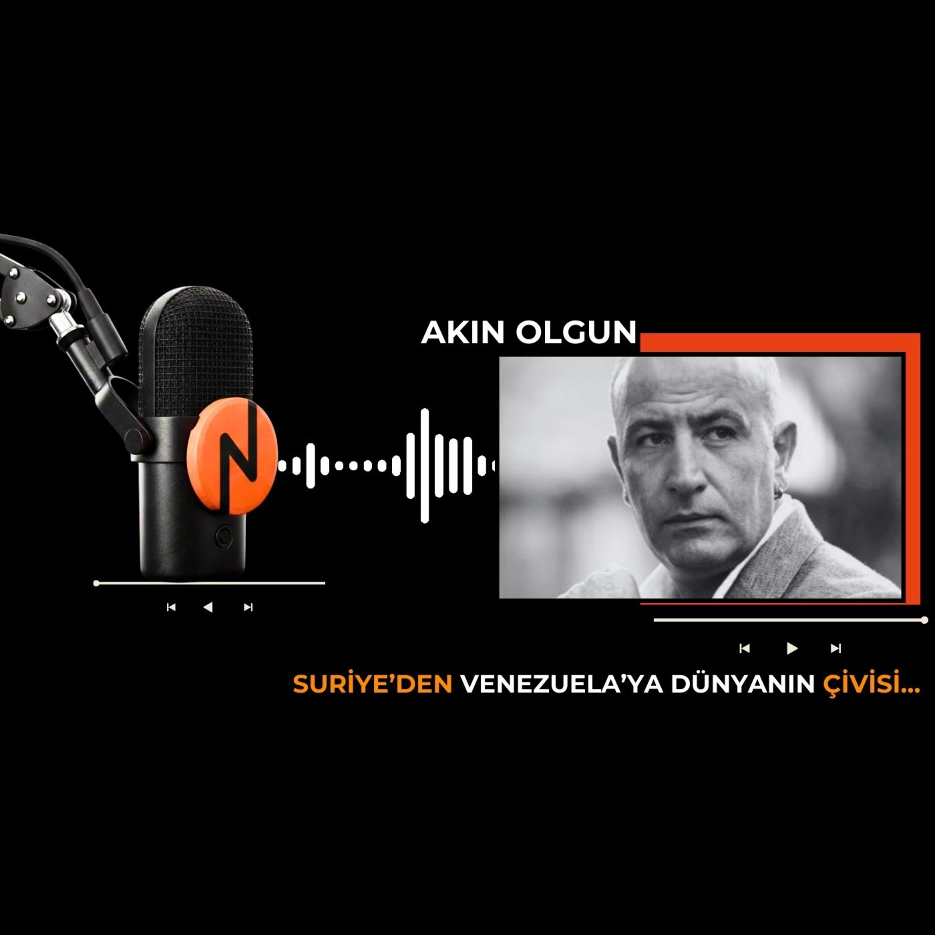 AKIN OLGUN - Suriye’den Venezuela’ya dünyanın çivisi…