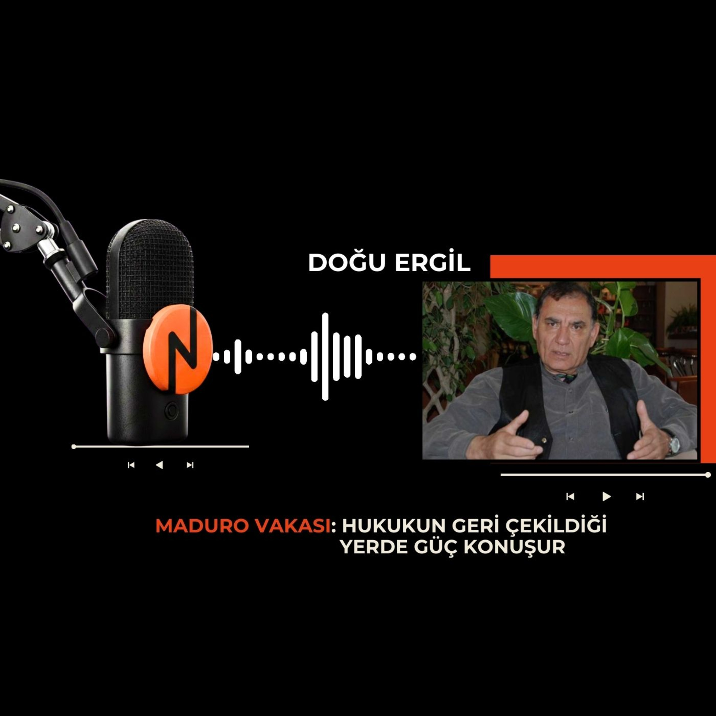 Doğu ERGİL - Maduro vakası: Hukukun geri çekildiği yerde güç konuşur