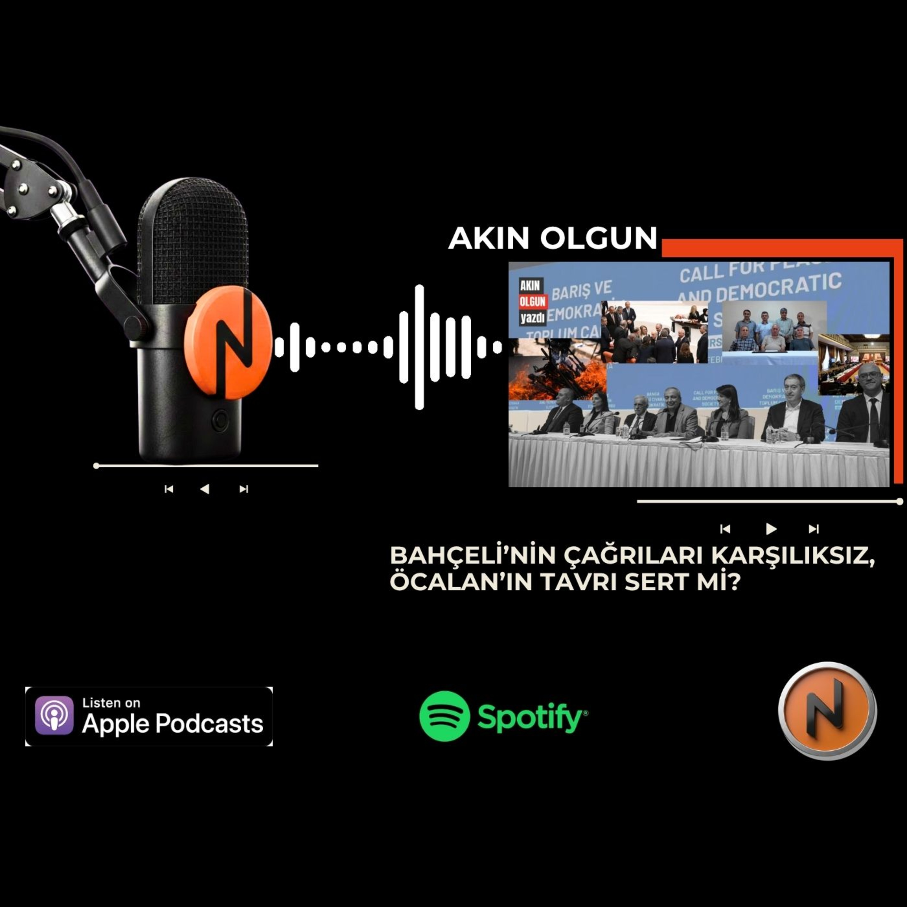 Akın OLGUN - Bahçeli’nin çağrıları karşılıksız, Öcalan’ın tavrı sert mi?