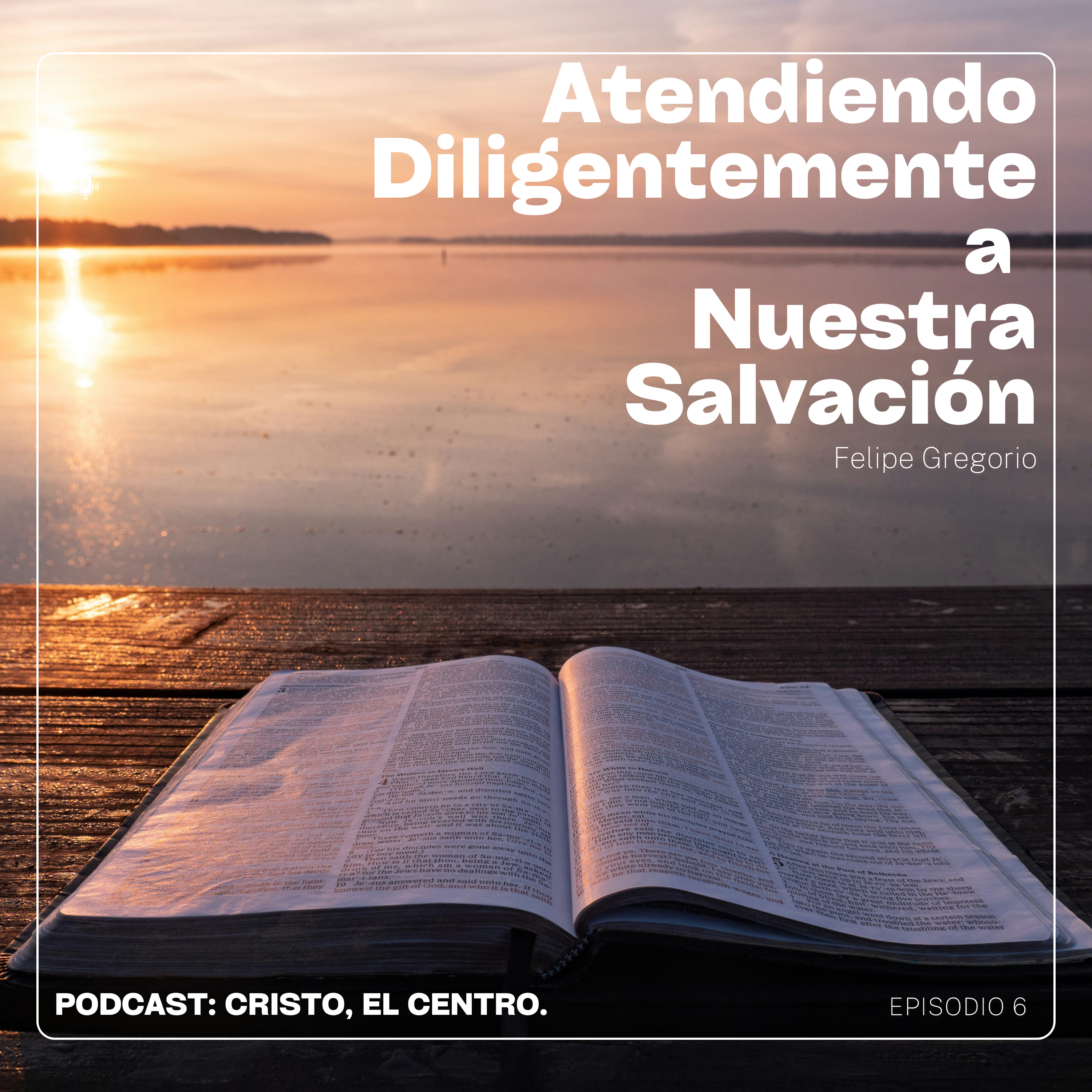 Ep. 6 "Atendiendo Diligentemente a Nuestra Salvación" episode artwork
