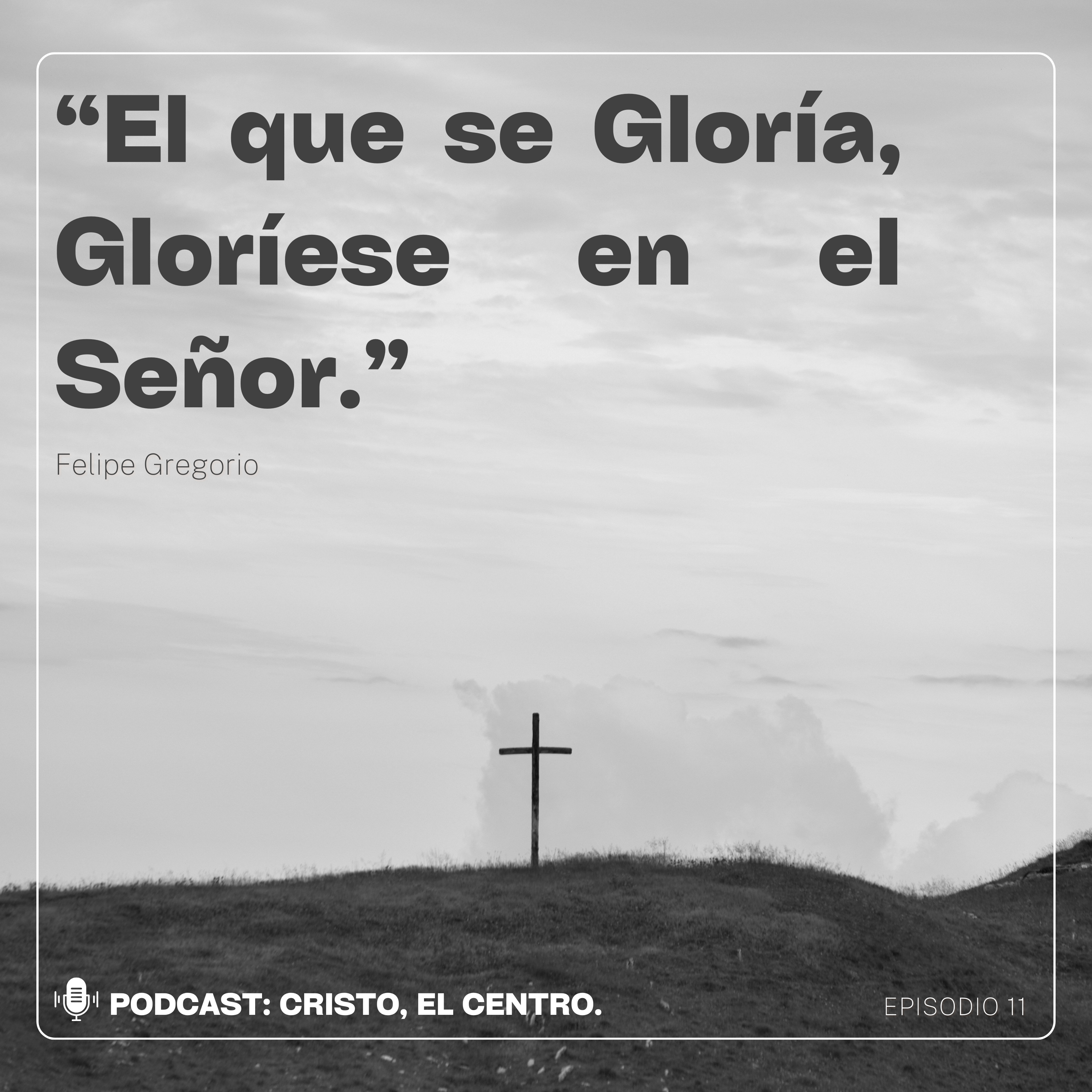 Ep. 11 "El que se Gloría, Gloríese en el Señor" episode artwork