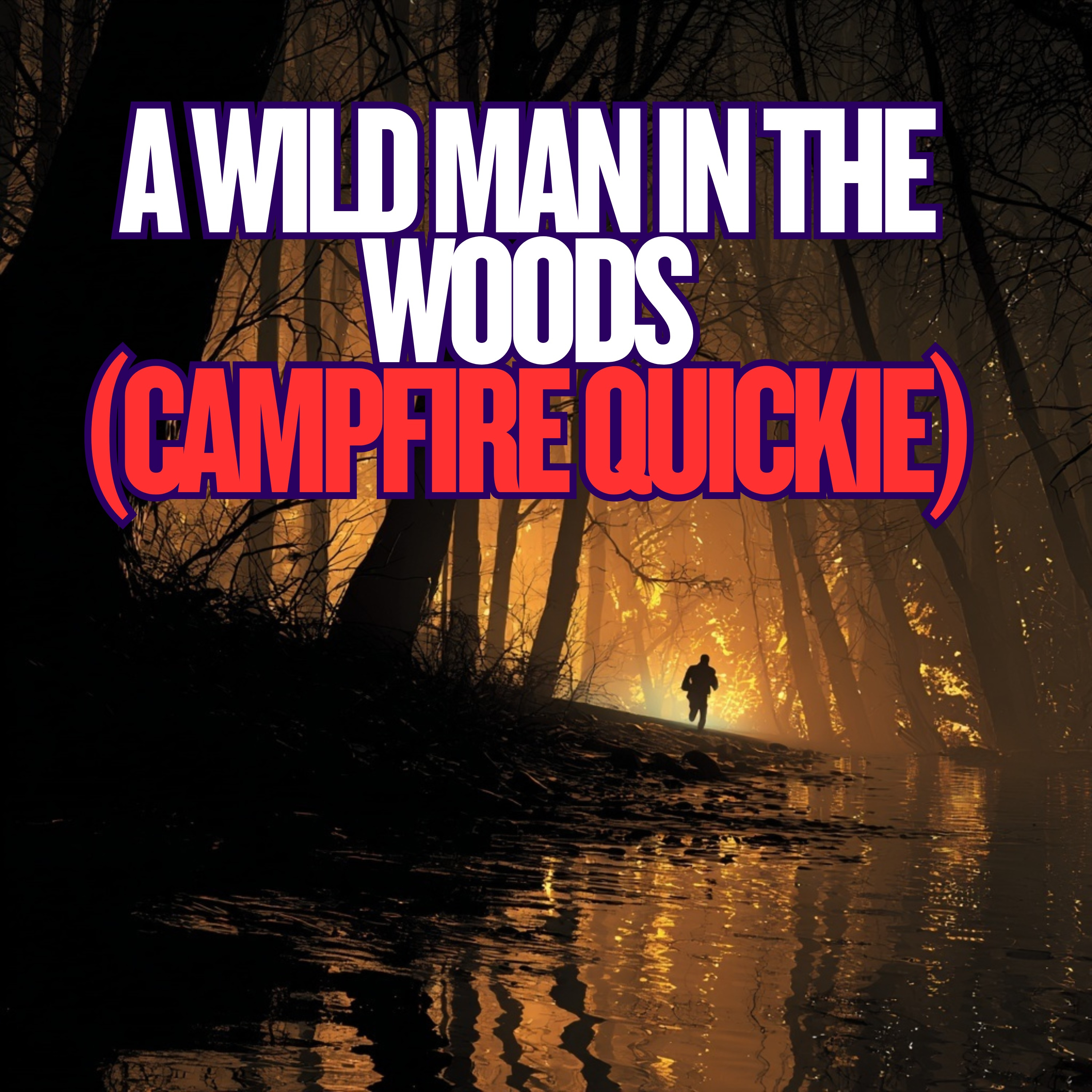 A Wild Man in the Woods... (Campfire Quickie) episode artwork