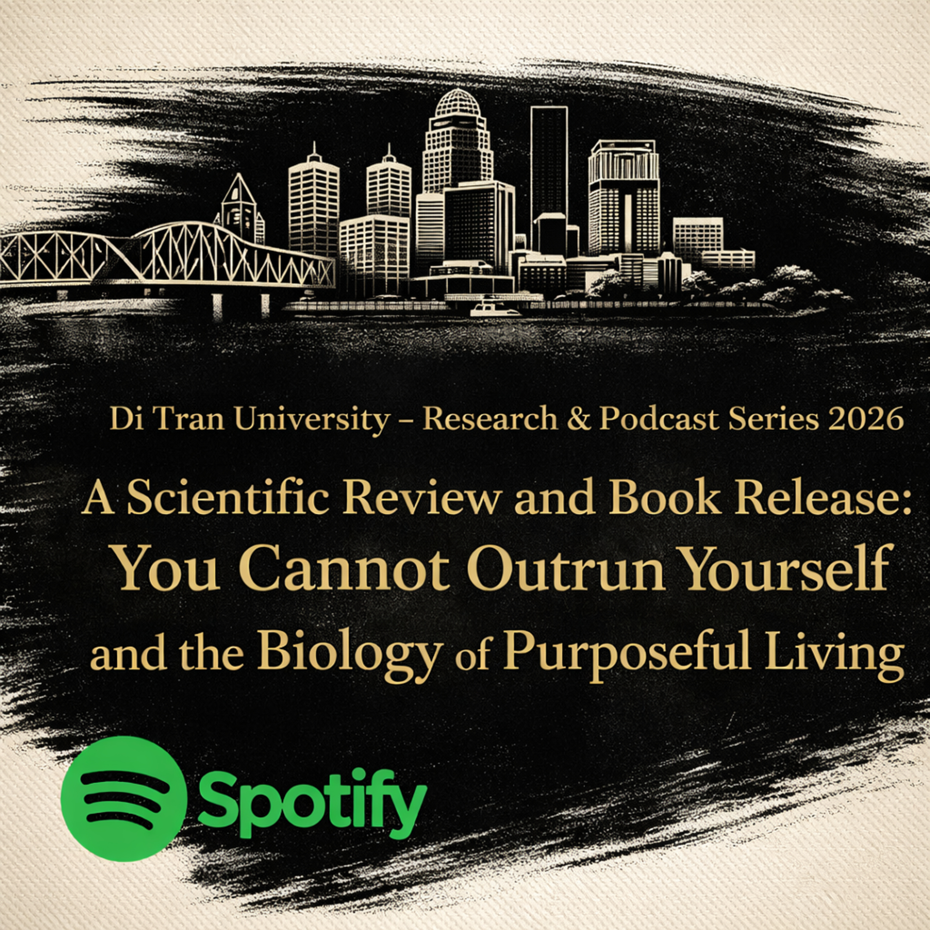 Di Tran University – Research & Podcast Series 2026 A Scientific Review and Book Release: You Cannot Outrun Yourself and the Biology of Purposeful Living