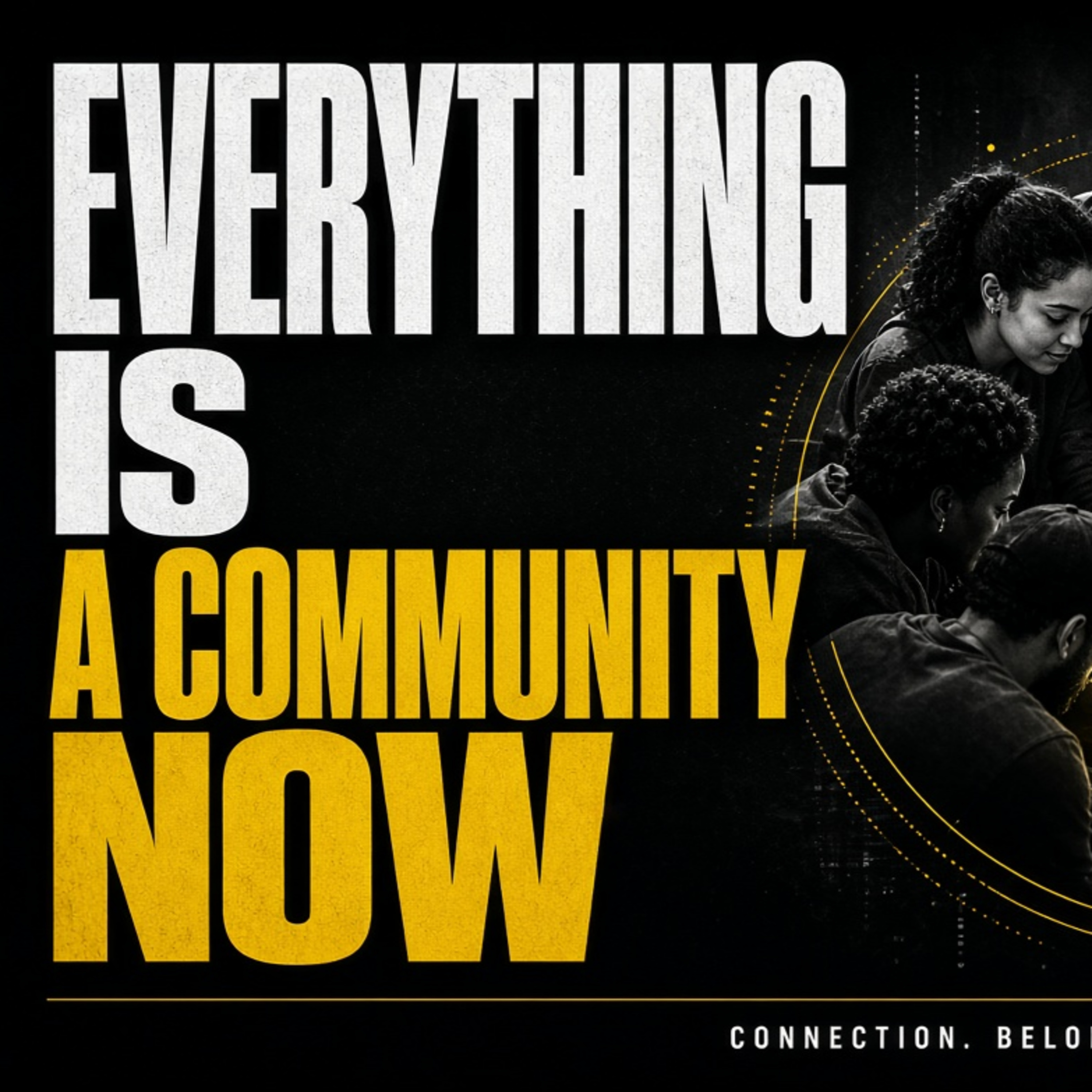 Why Everything Is Becoming a Community