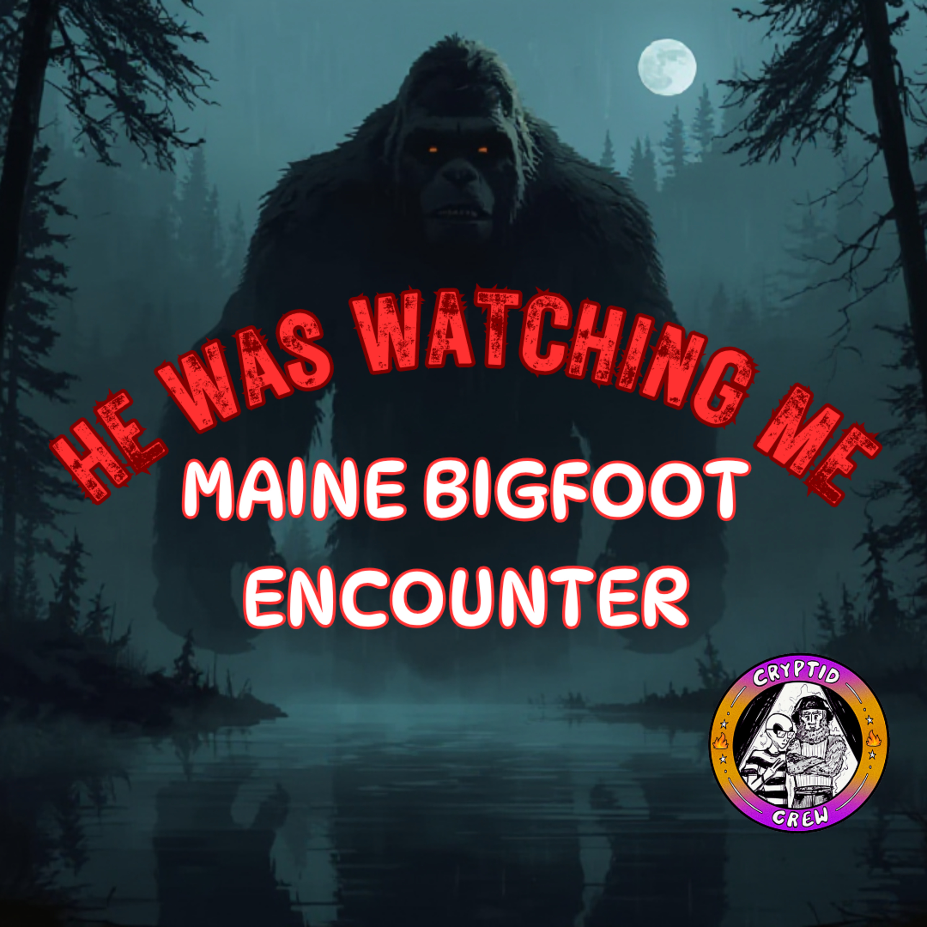 MAINE BIGFOOT ENCOUNTER: He Was Watching Me episode artwork