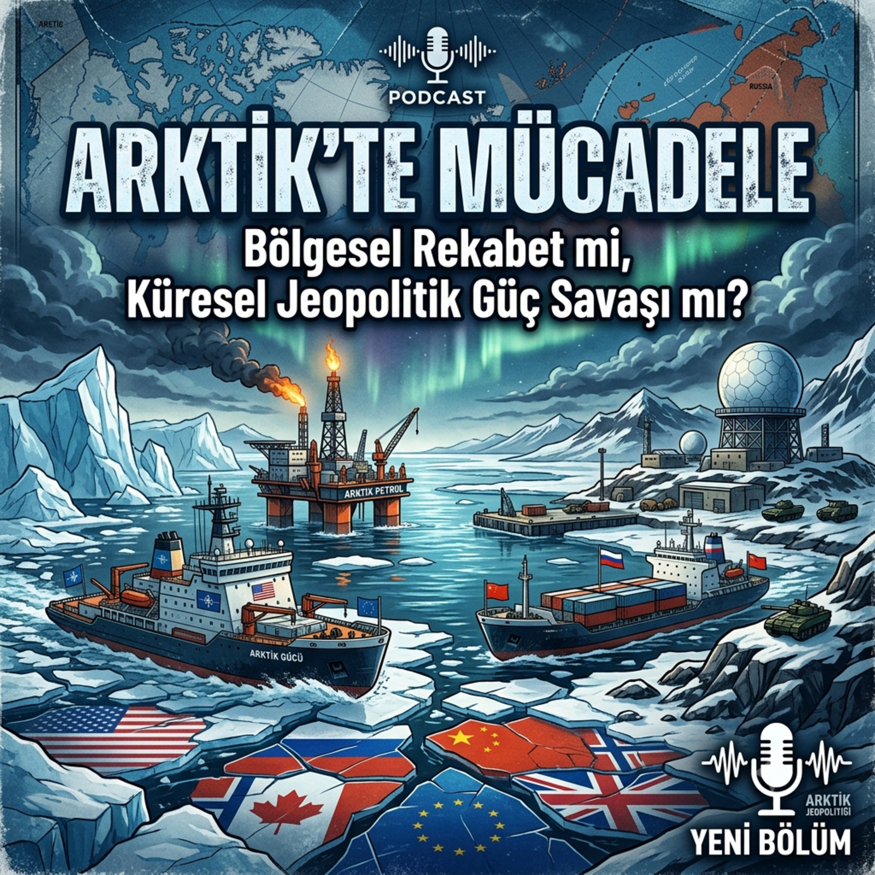 Arktik’te Mücadele: Bölgesel Rekabet mi, Küresel Jeopolitik Güç Savaşı mı?