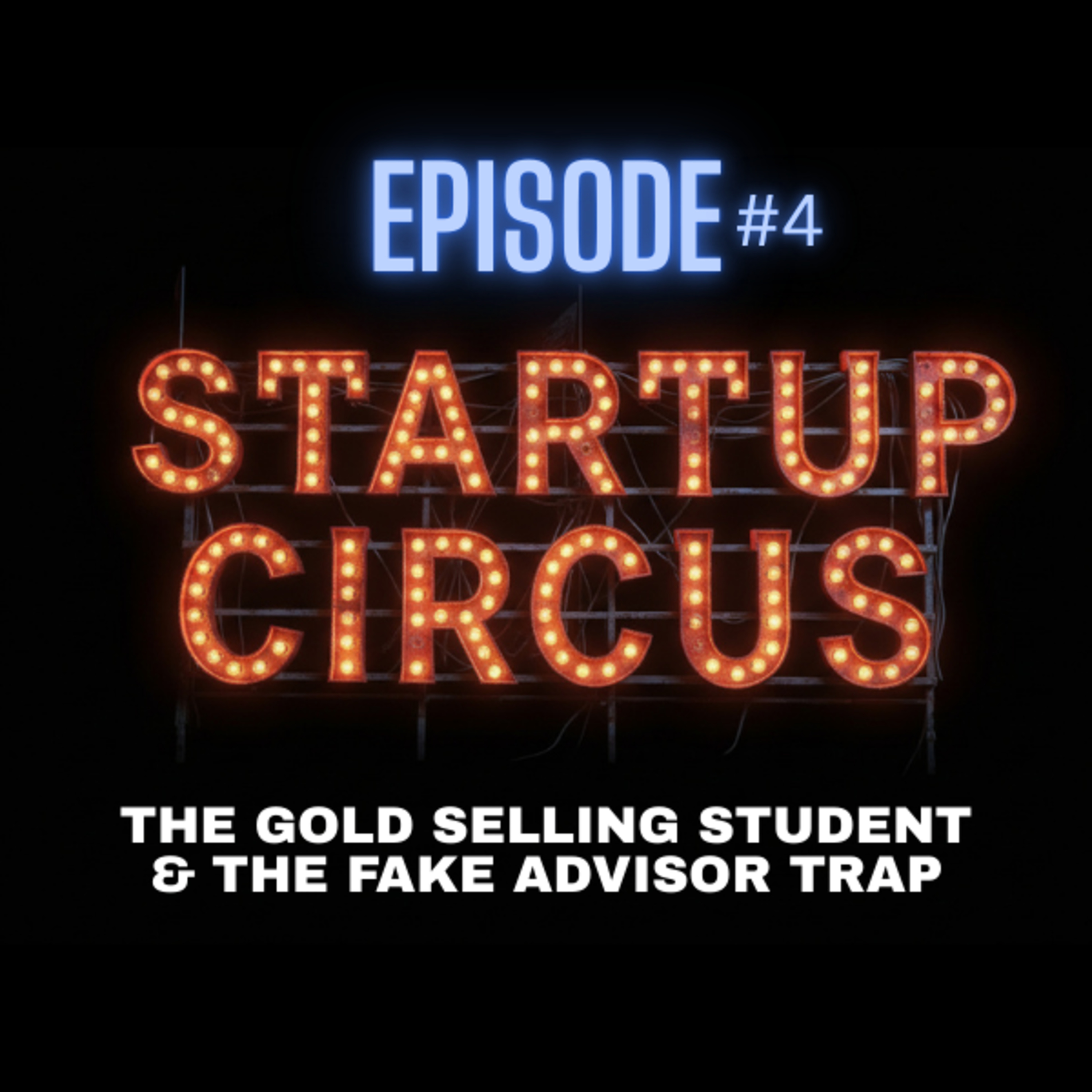 Startup Circus #4: The Gold Selling Student & The Fake Advisor Trap episode artwork