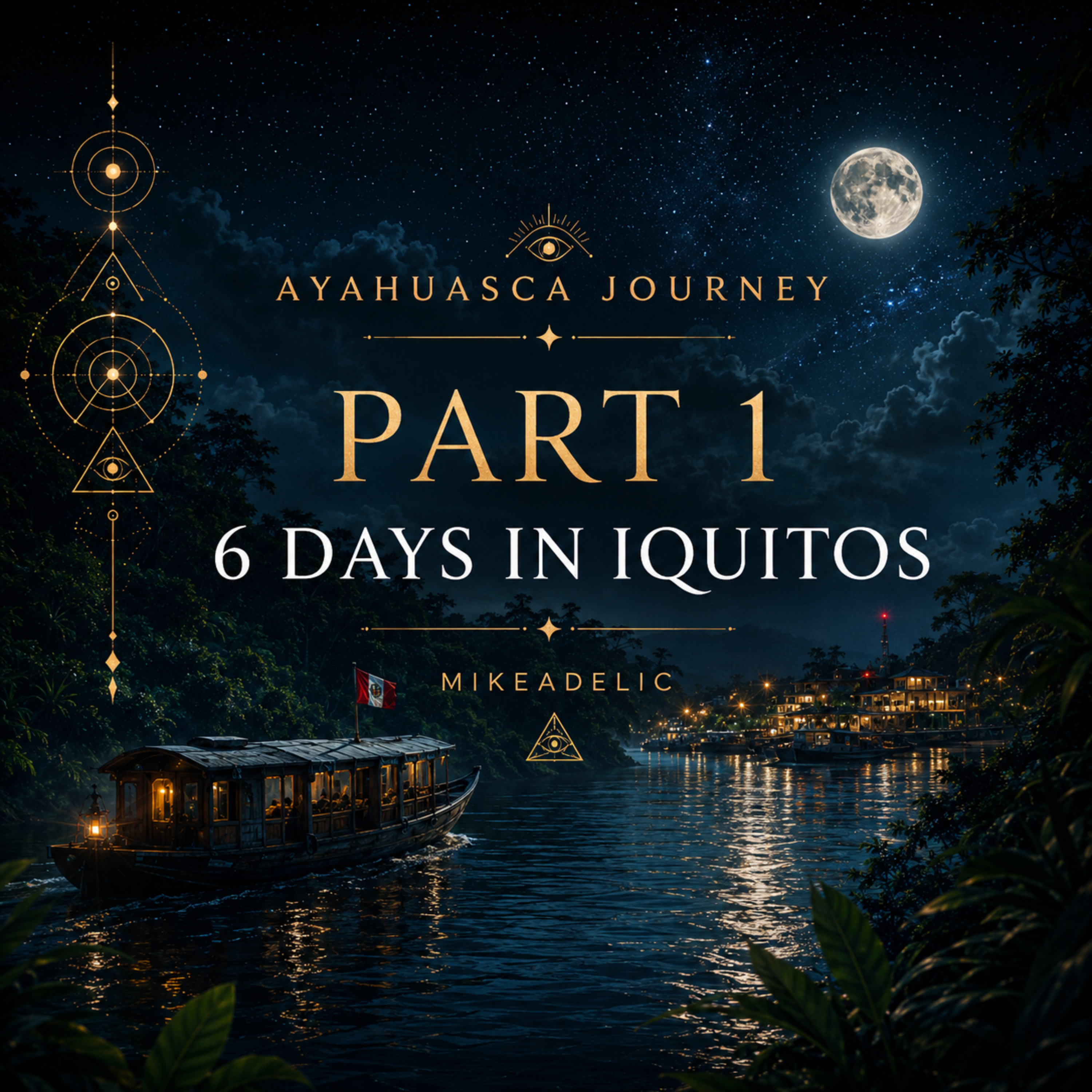 Ayahuasca Journey Part 1: 6 Days in Iquitos episode artwork