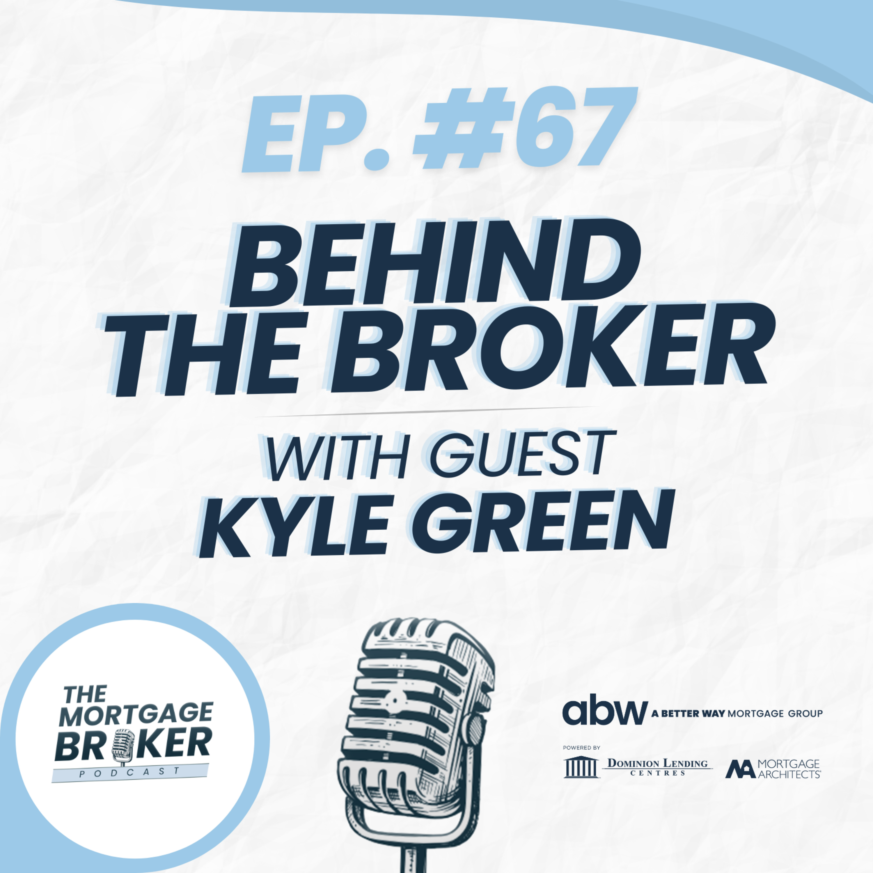 67: BEHIND THE BROKER with Kyle Green episode artwork