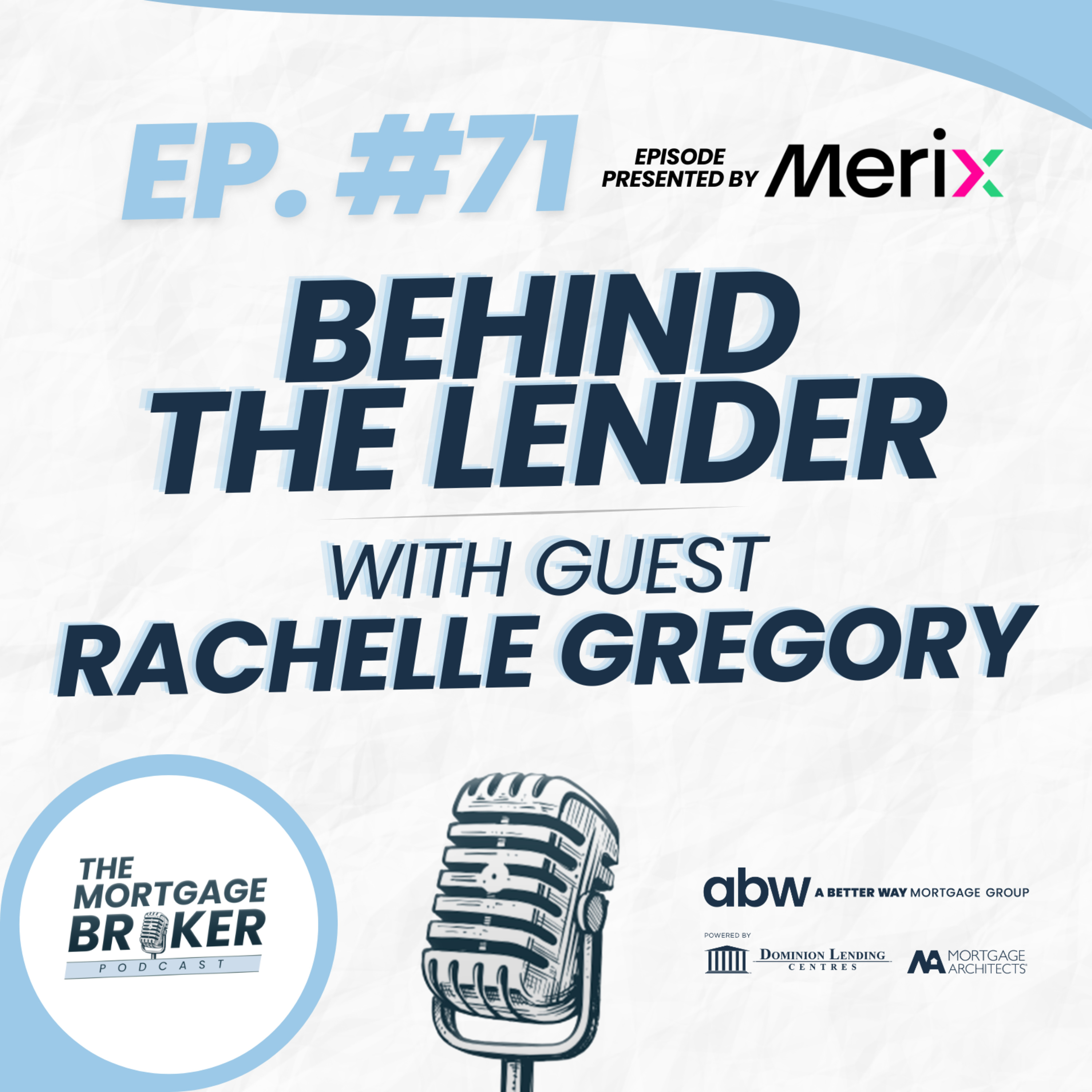 71: BEHIND THE LENDER with Rachelle Gregory | SVP of Originations, MERIX Financial episode artwork