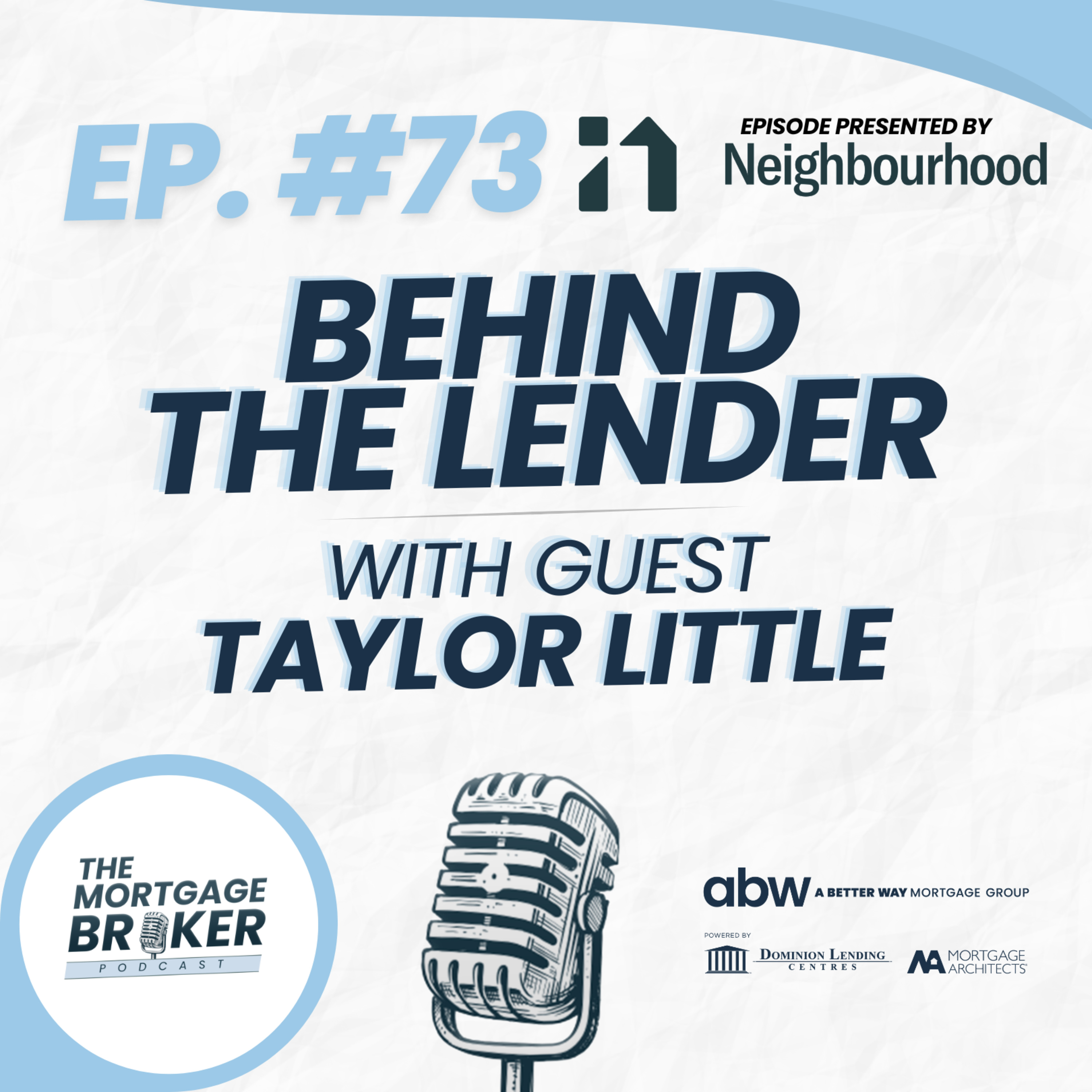 73: BEHIND THE LENDER with Taylor Little | CEO, Neighbourhood Holdings episode artwork